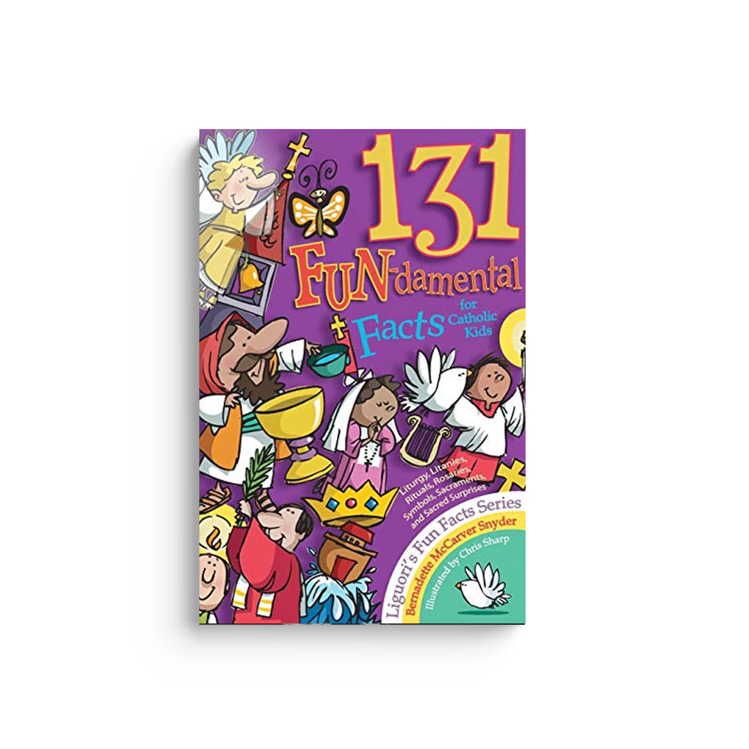 131 Fun-Damental Facts for Catholic Kids: Liturgy, Litanies, Rituals, Rosaries, Symbols, Sacraments and Sacred Scripture