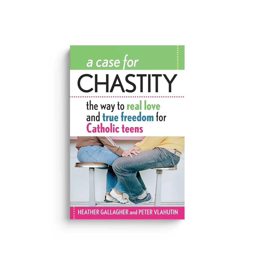 A Case for Chastity: The Way to Real Love and True Freedom for Catholic Teens; An A to Z Guide