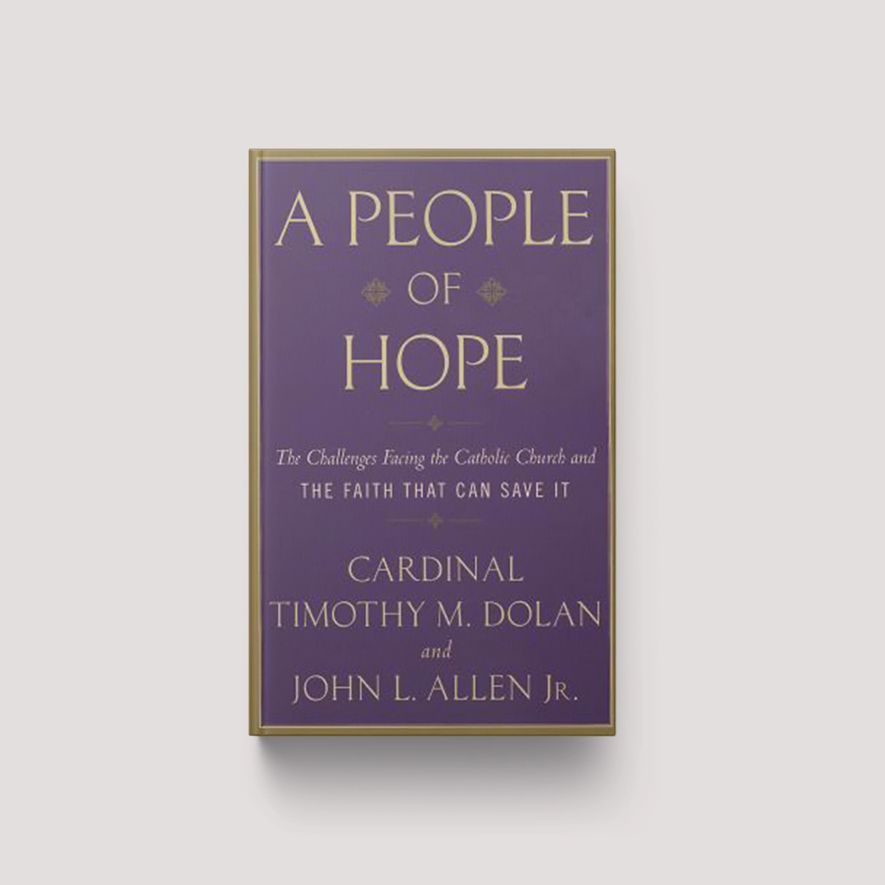 A People of Hope: The Challenges Facing the Catholic Church and the Faith That Can Save It