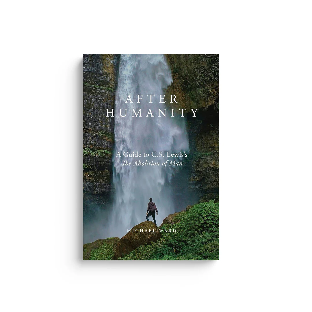 After Humanity: A Guide to C.S. Lewis's "The Abolition of Man"