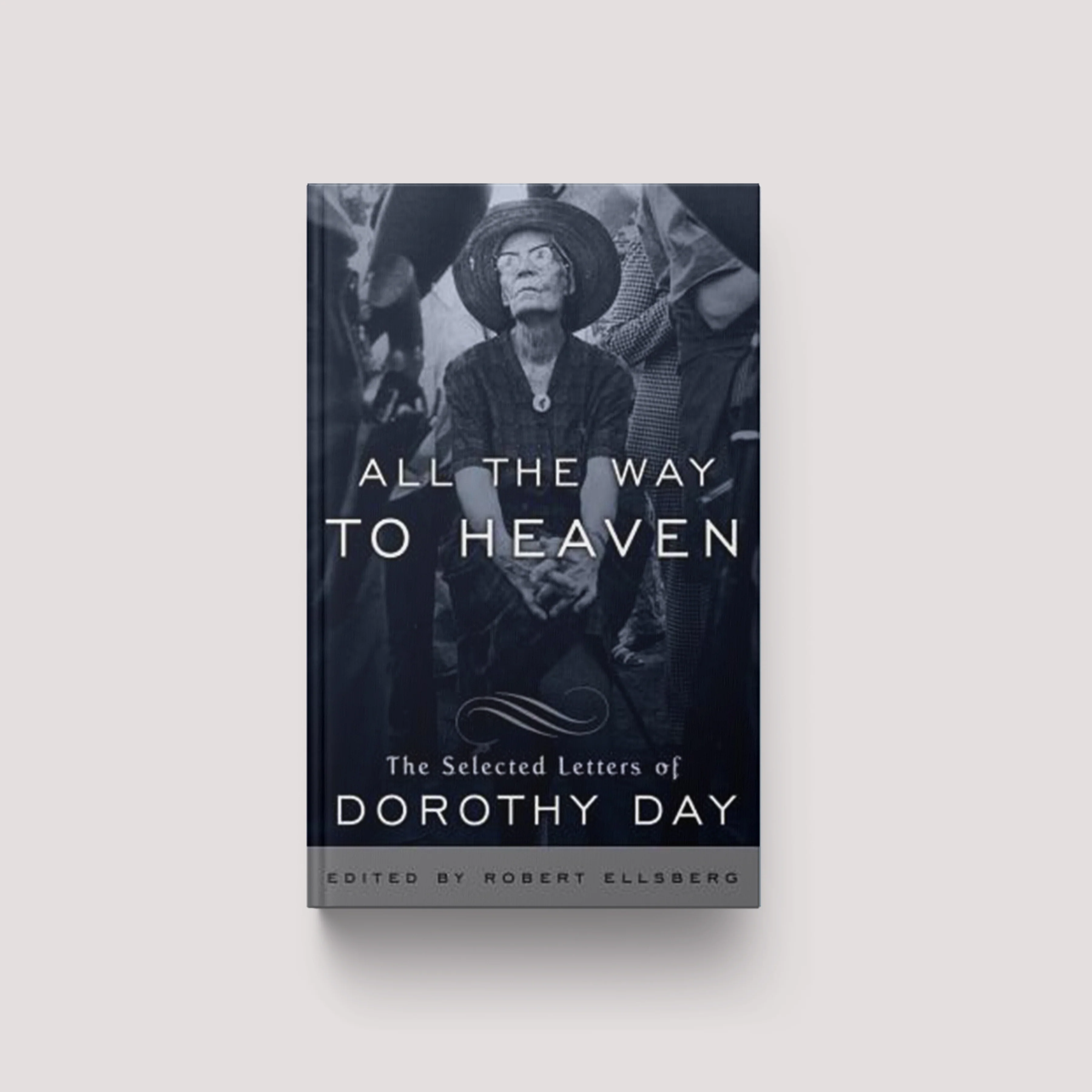 All the Way to Heaven: The Selected Letters of Dorothy Day