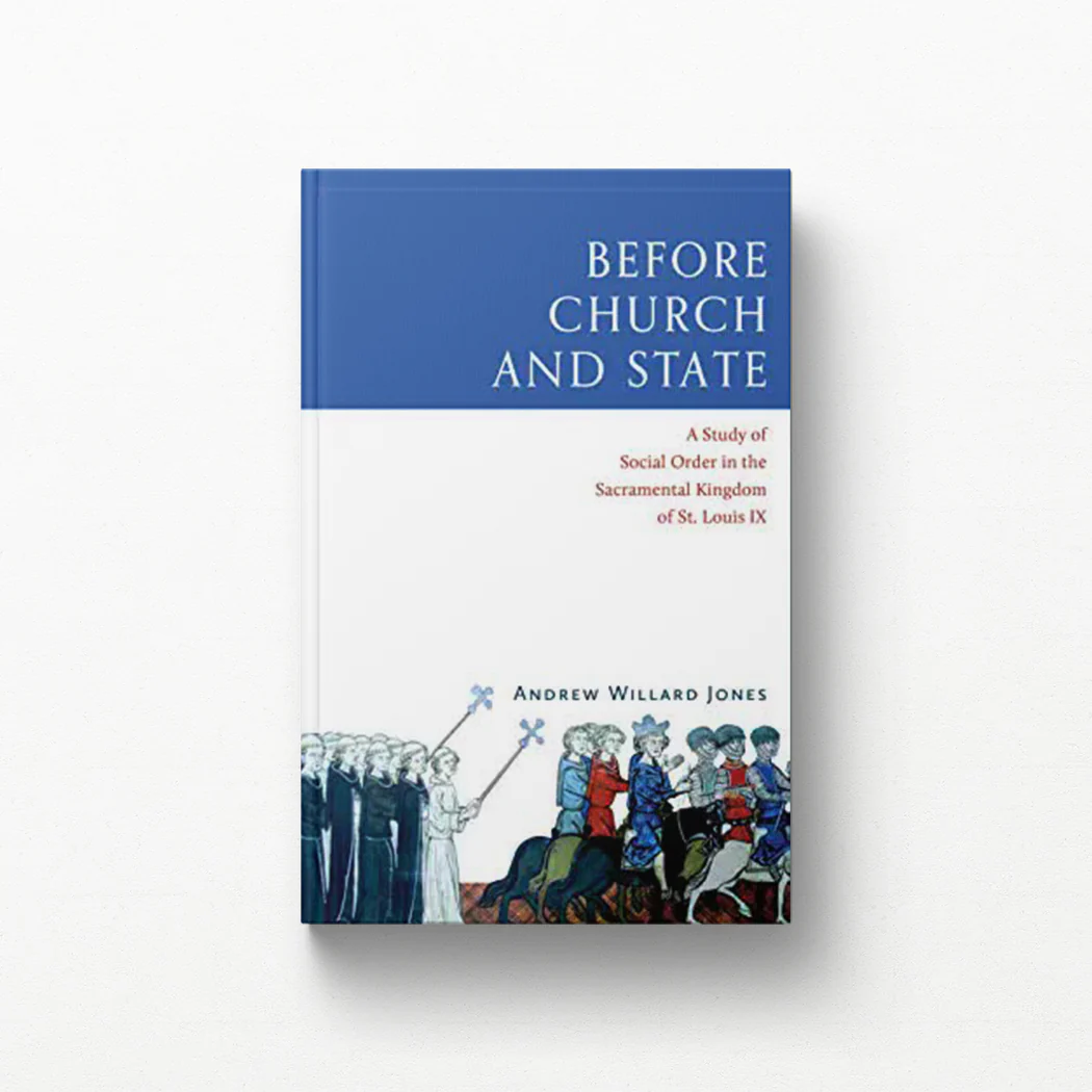 Before Church and State: A Study of Social Order in the Sacramental Kingdom of St. Louis IX