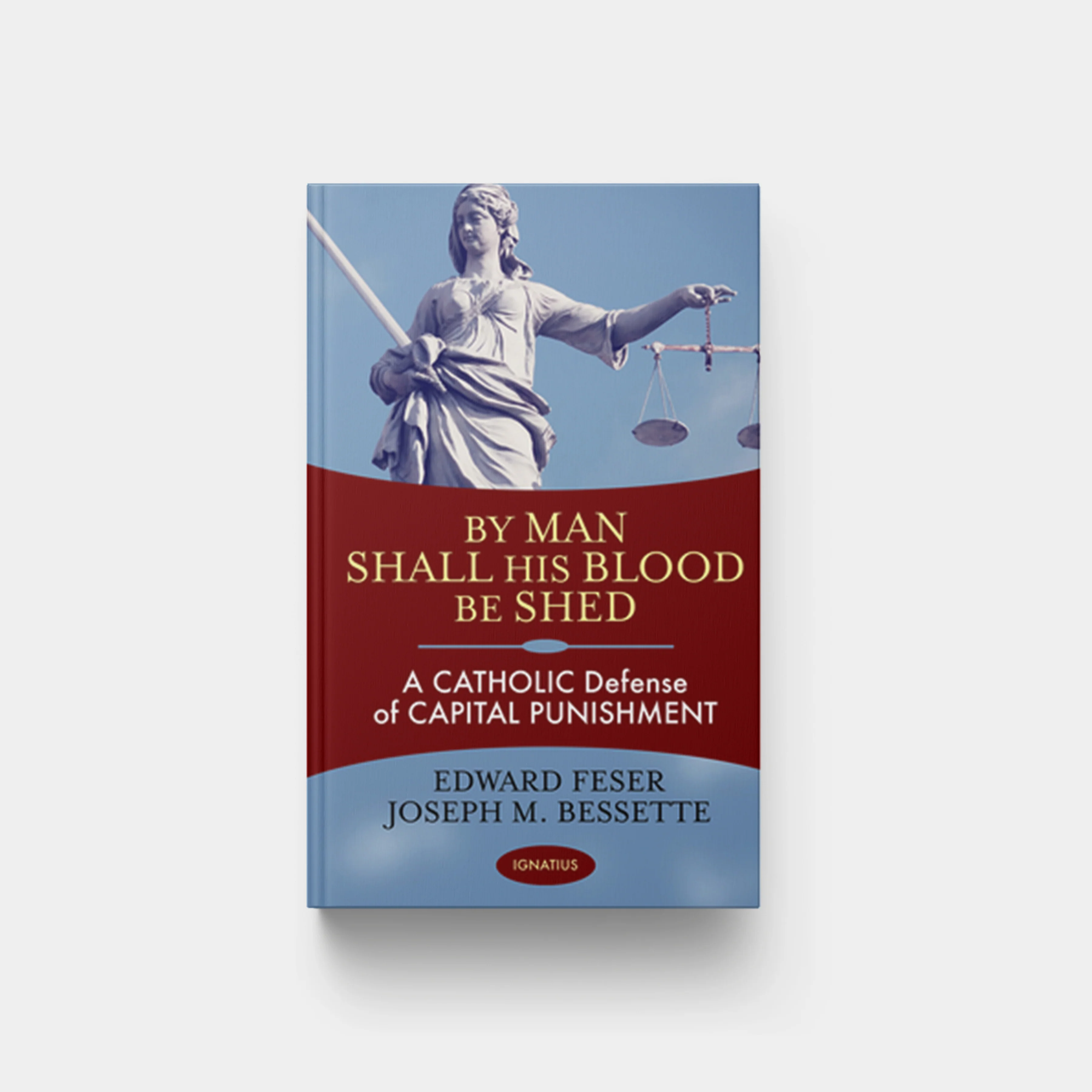 By Man Shall His Blood Be Shed: A Catholic Defense of Capital Punishment