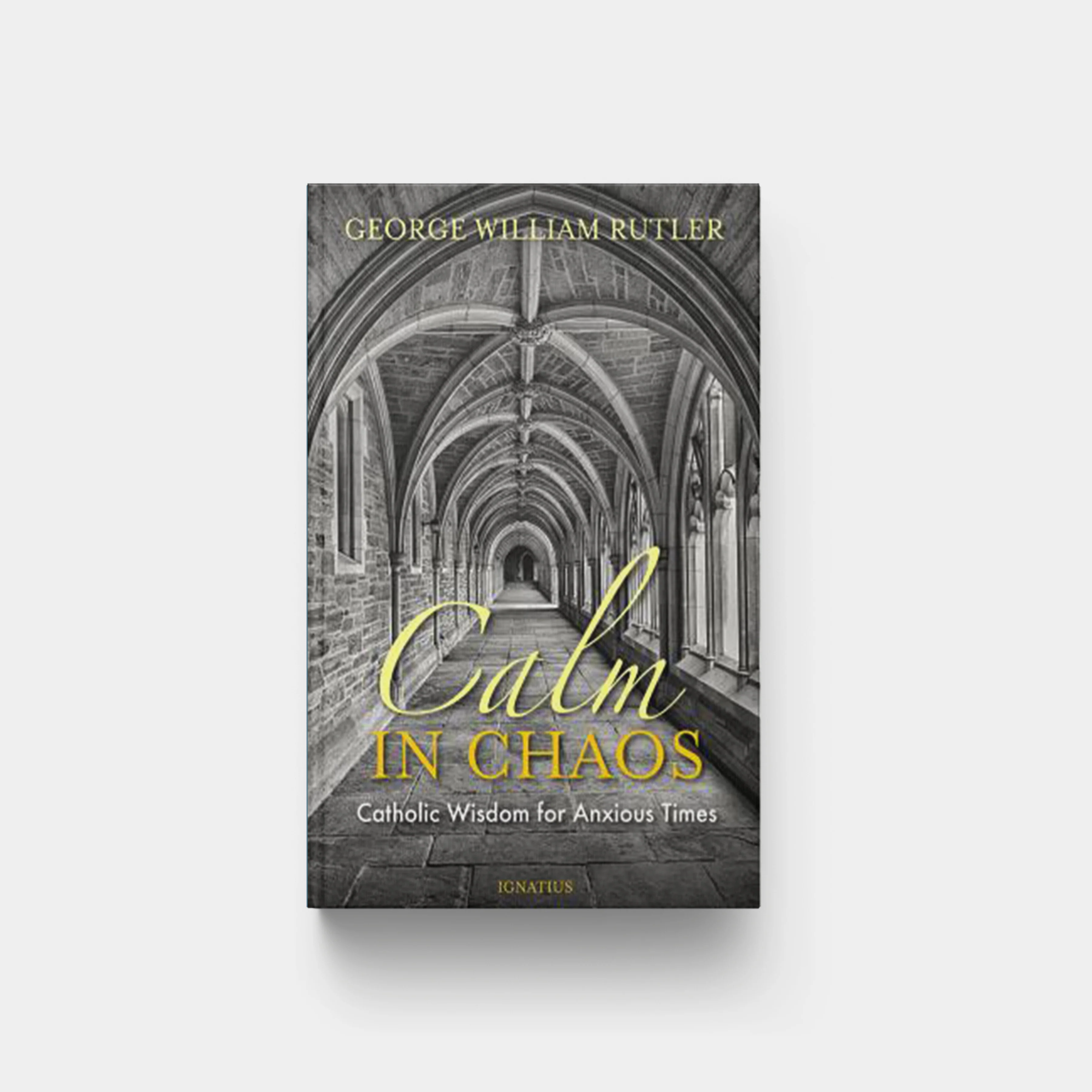 Calm in Chaos: Catholic Wisdom for Anxious Times