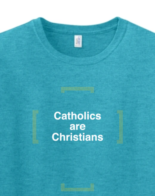 Catholics are Christians Adult T-shirt - Image 10