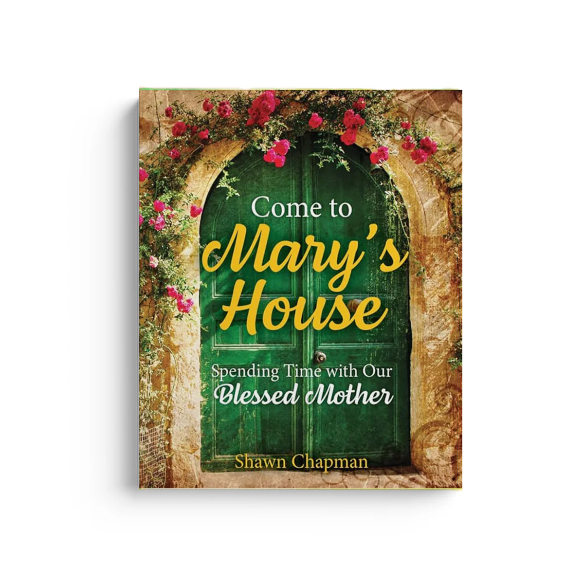 Come to Mary's House: Spending Time with Our Blessed Mother
