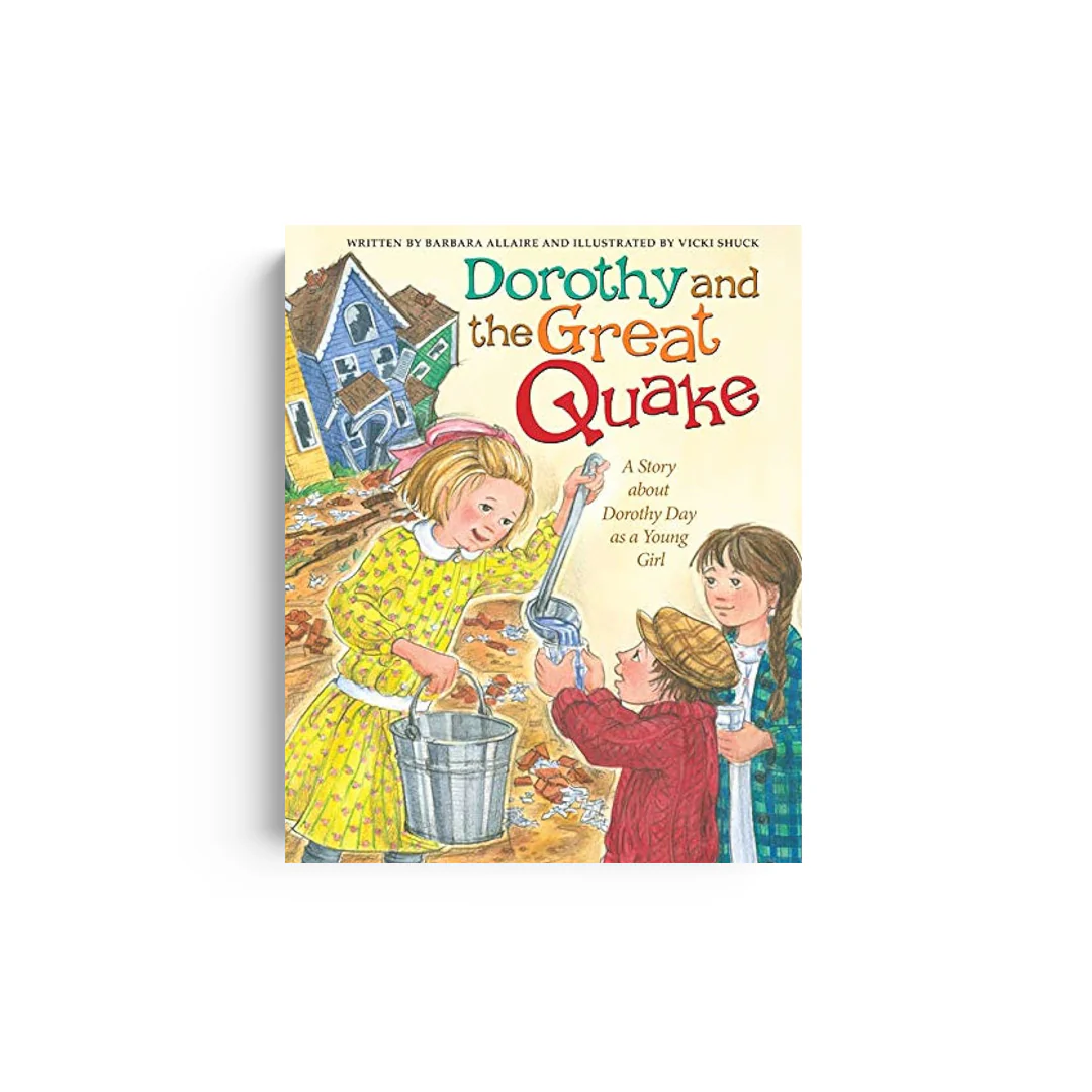 Dorothy and the Great Quake: A Story about Dorothy Day as a Young Girl