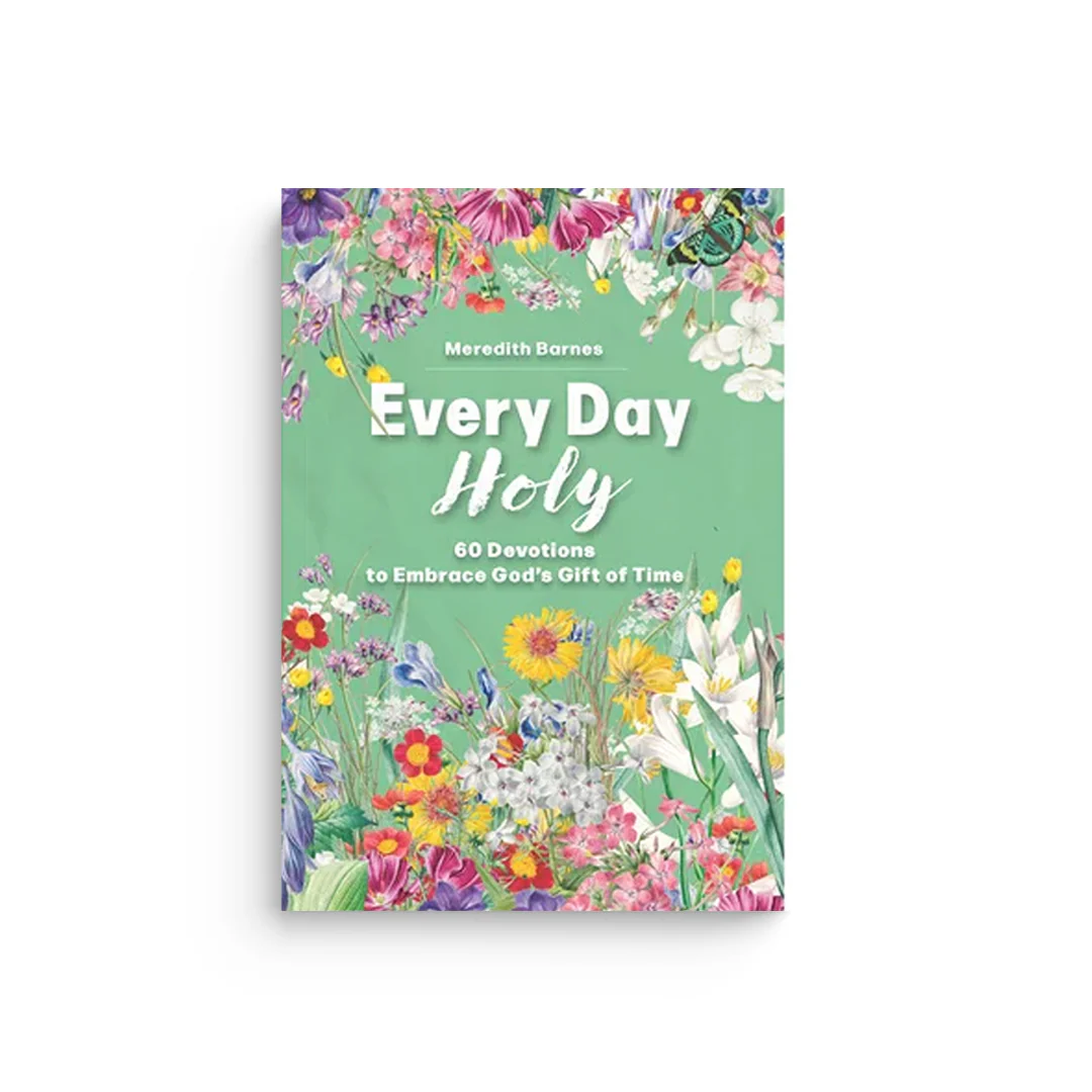 Every Day Holy: 60 Devotions to Embrace God's Gift of Time