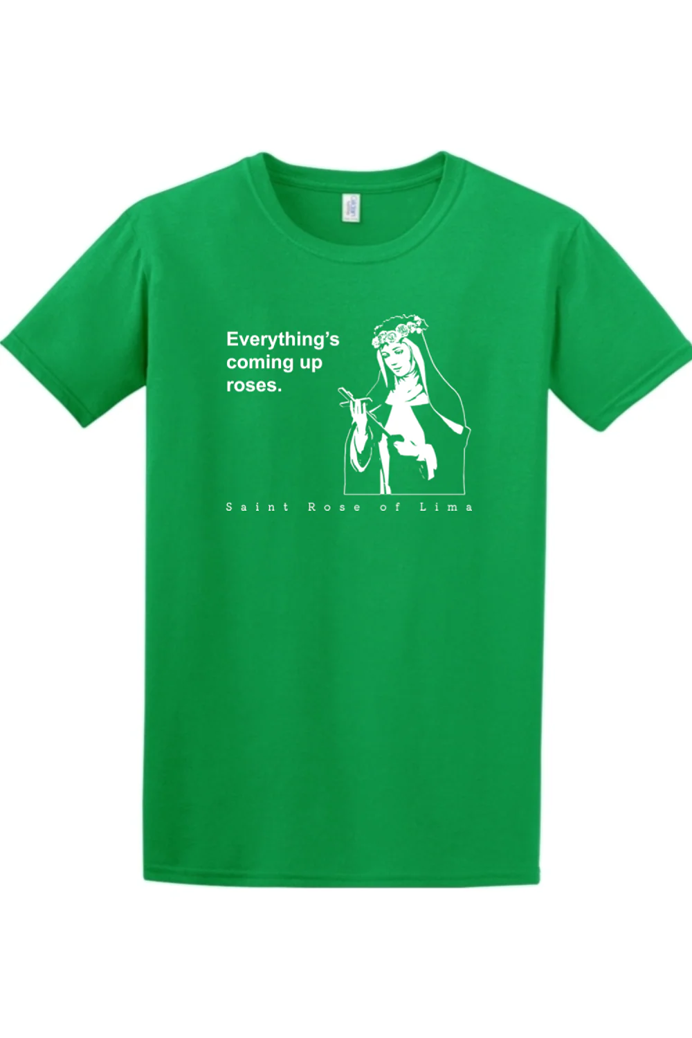 Everything's Coming Up Roses - St Rose of Lima Adult T-Shirt - Image 4