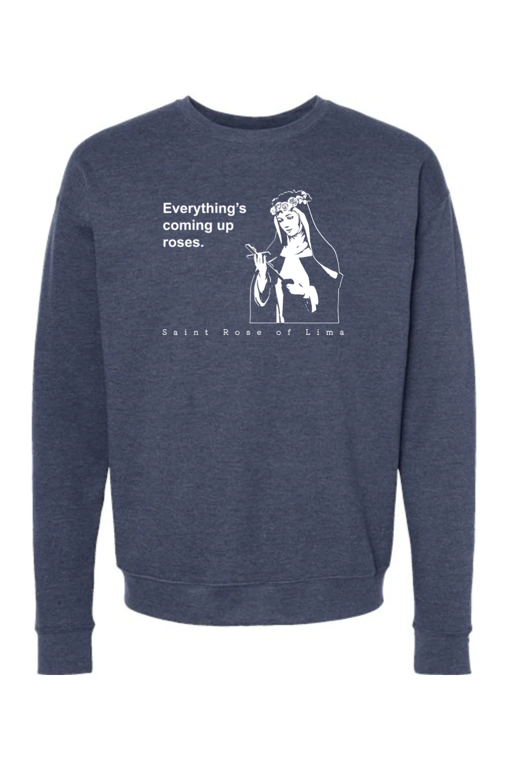 Everything's Coming Up Roses - St. Rose of Lima Crewneck Sweatshirt - Image 4