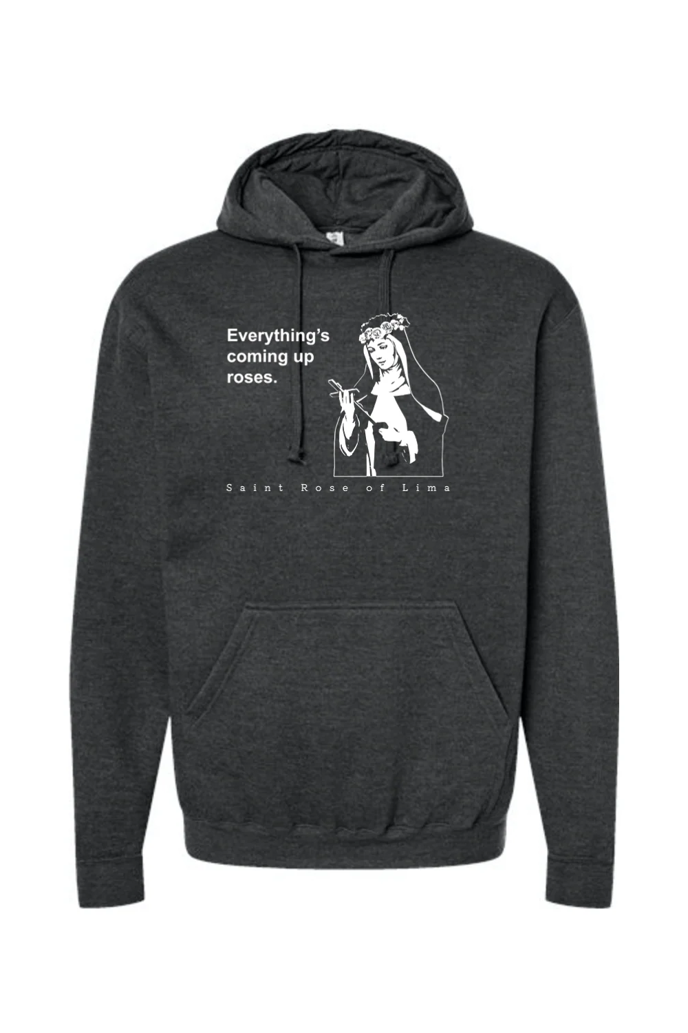 Everything's Coming Up Roses - St. Rose of Lima Hoodie Sweatshirt - Image 7