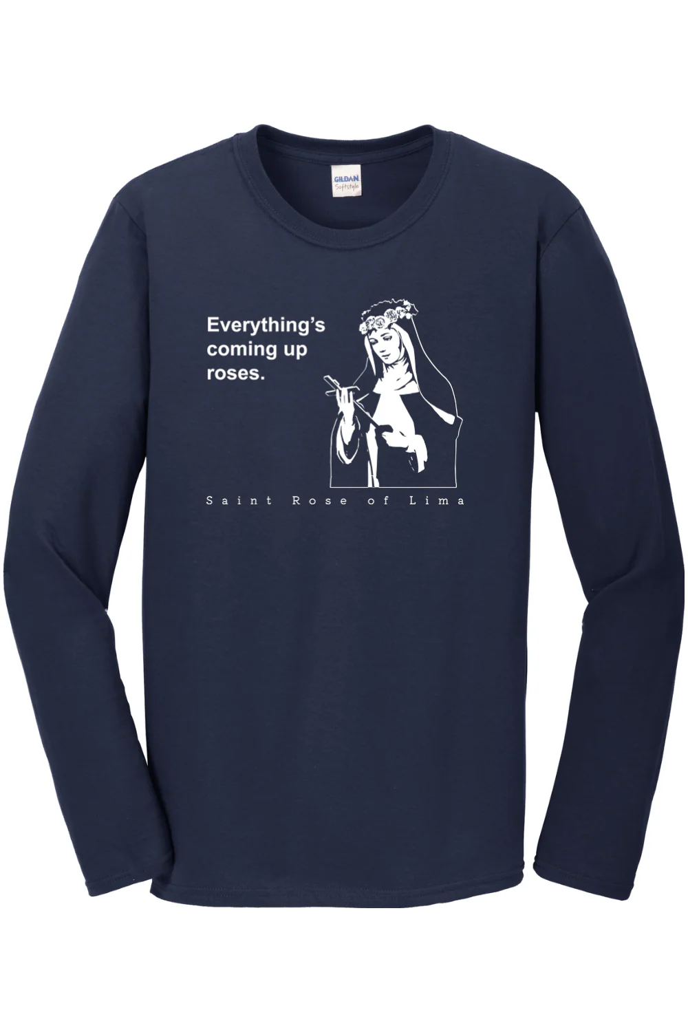 Everything's Coming Up Roses - St Rose of Lima Long Sleeve - Image 3