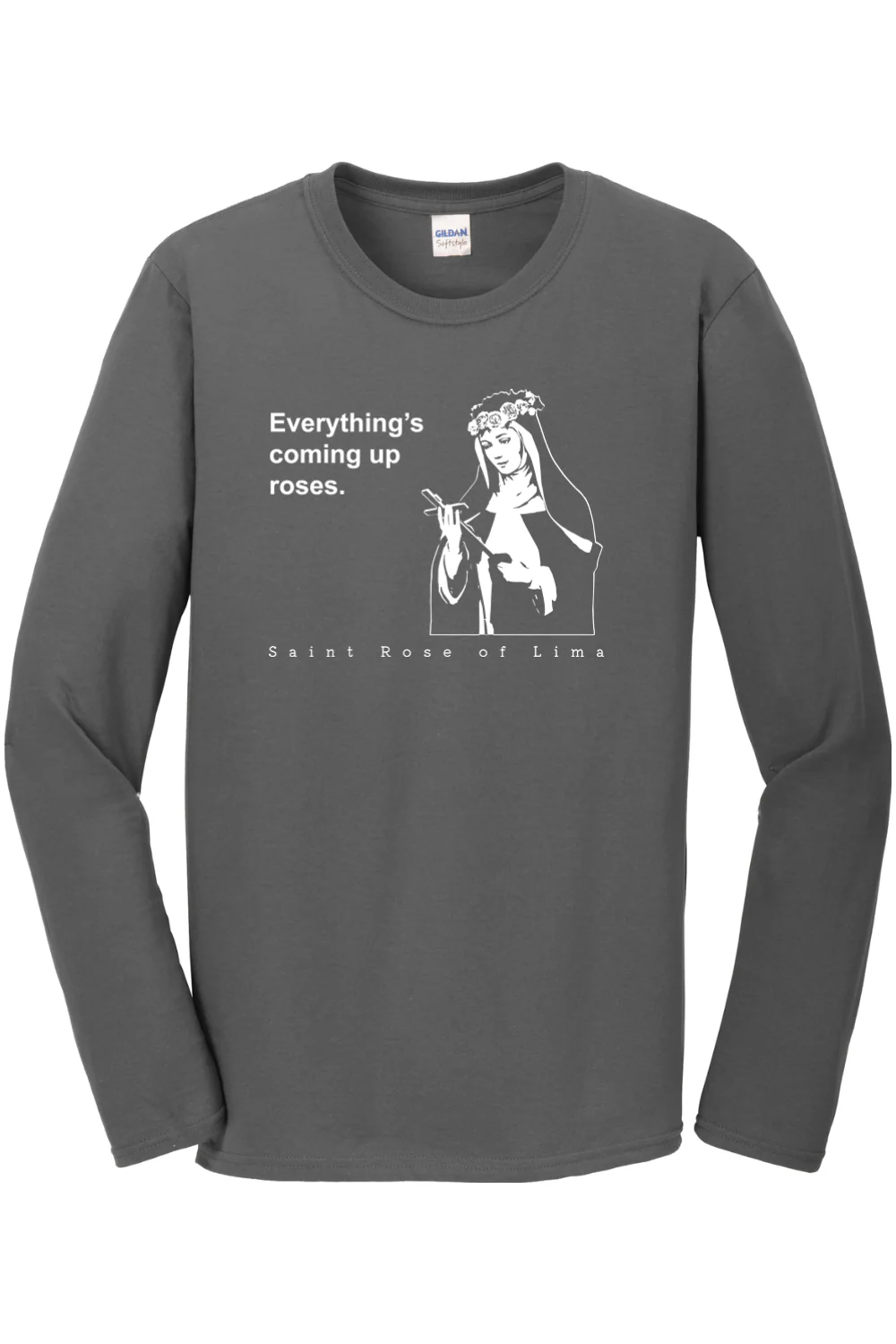 Everything's Coming Up Roses - St Rose of Lima Long Sleeve - Image 4