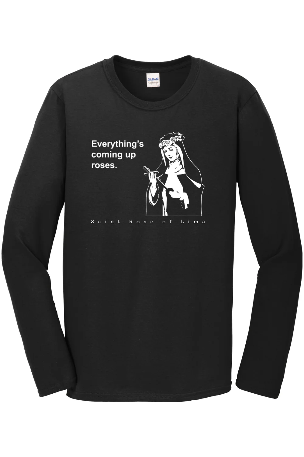 Everything's Coming Up Roses - St Rose of Lima Long Sleeve - Image 5