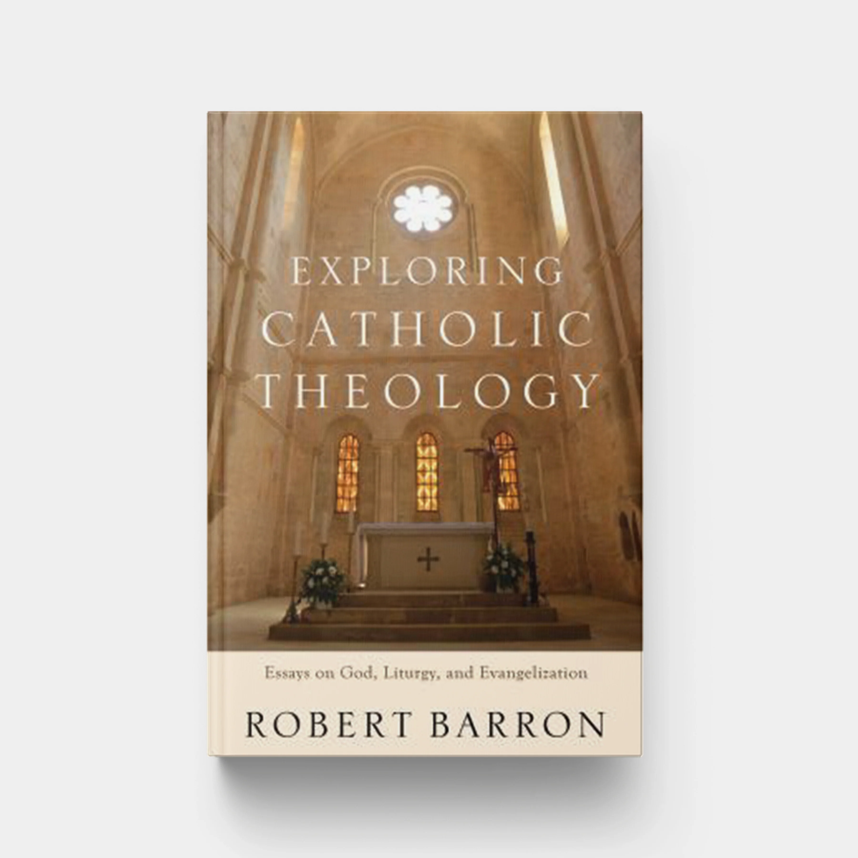 Exploring Catholic Theology: Essays on God, Liturgy, and Evangelization