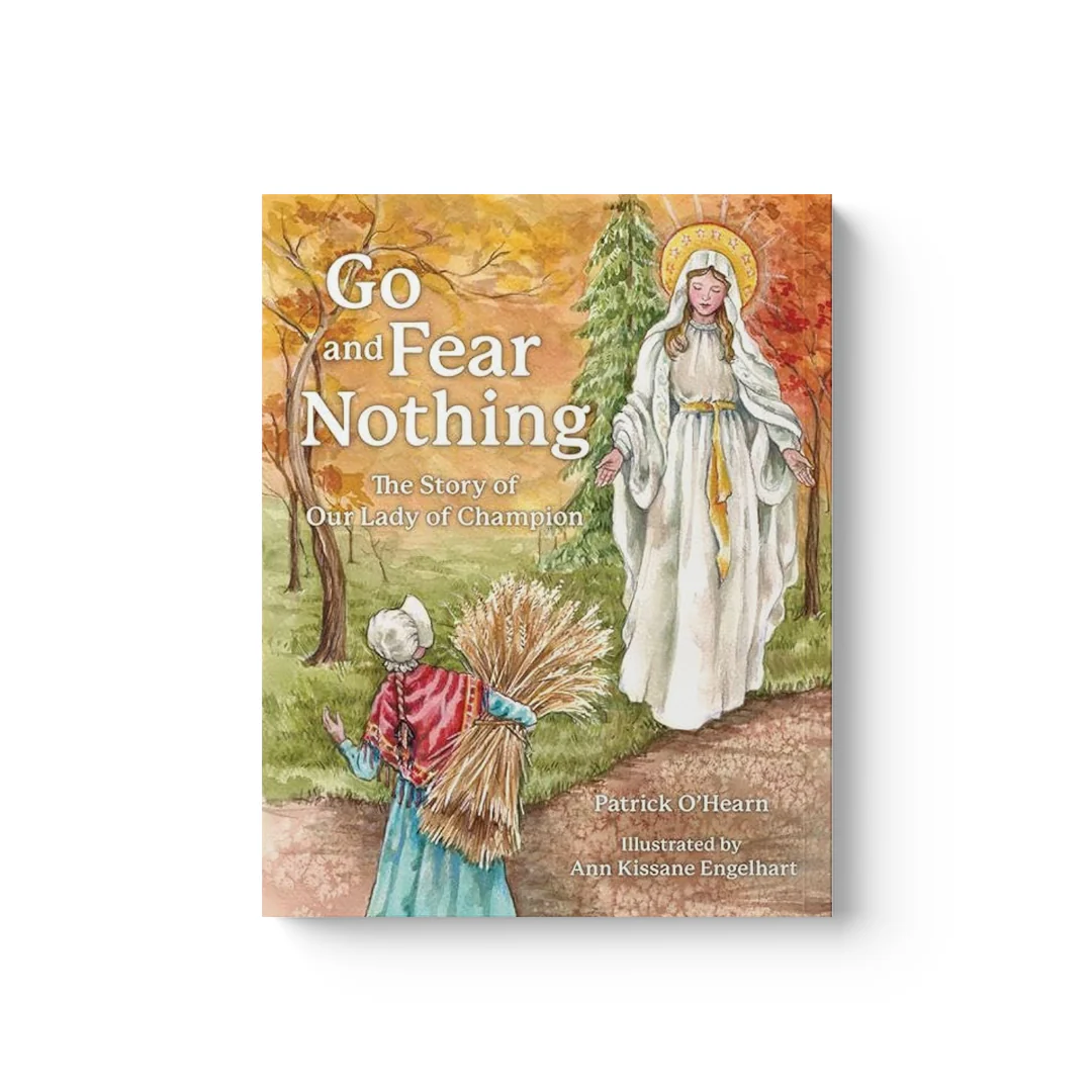 Go and Fear Nothing: The Story of Our Lady of Champion