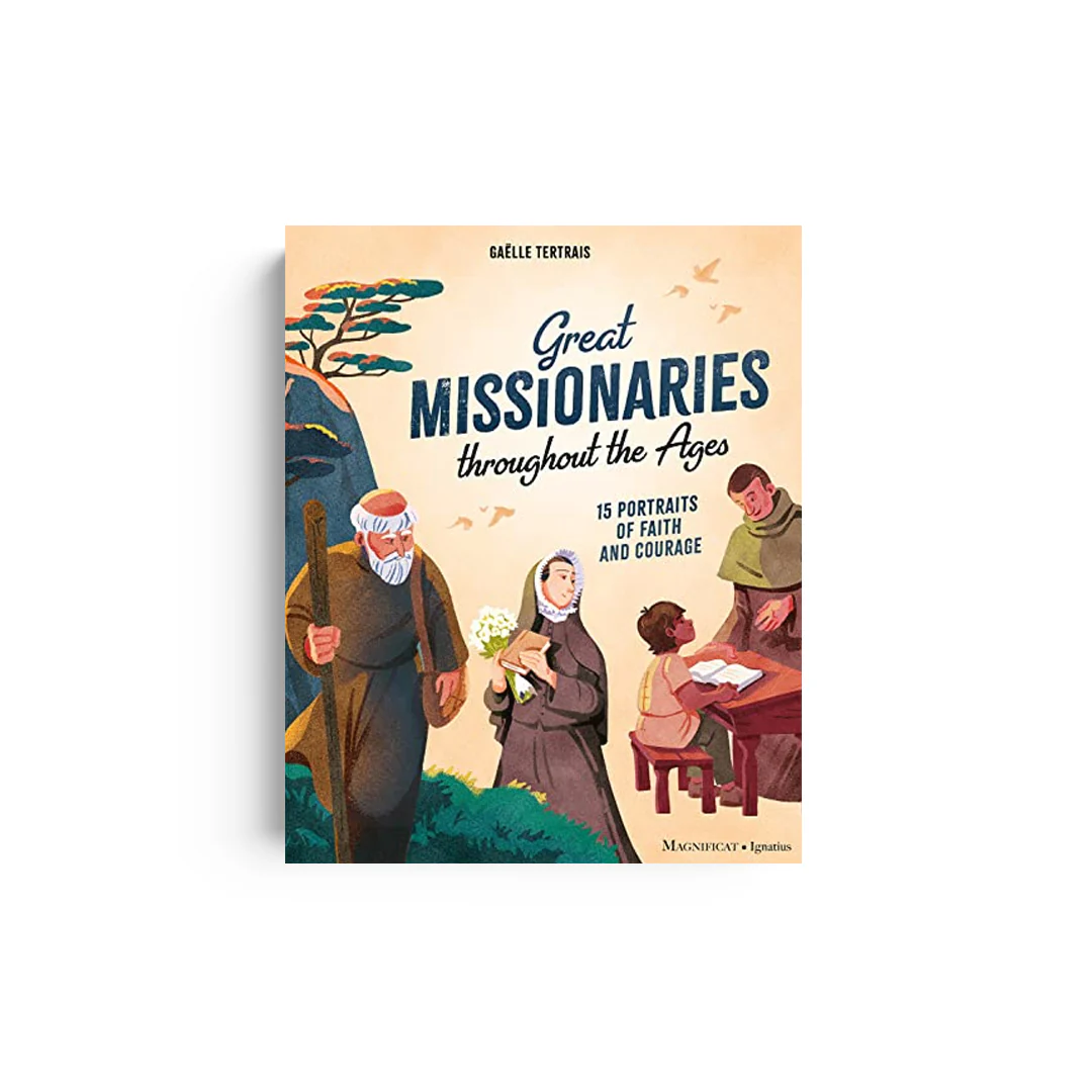Great Missionaries Throughout the Ages: 15 Portraits of Faith and Courage
