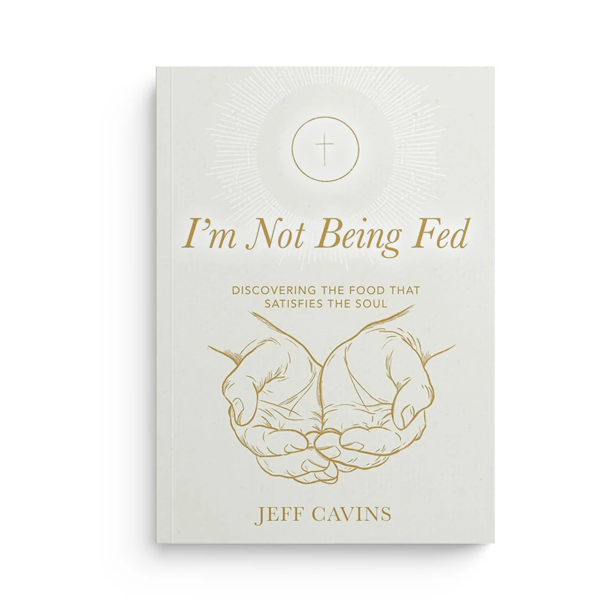 I'm Not Being Fed: Discovering the Food That Satisfies the Soul (Revised)