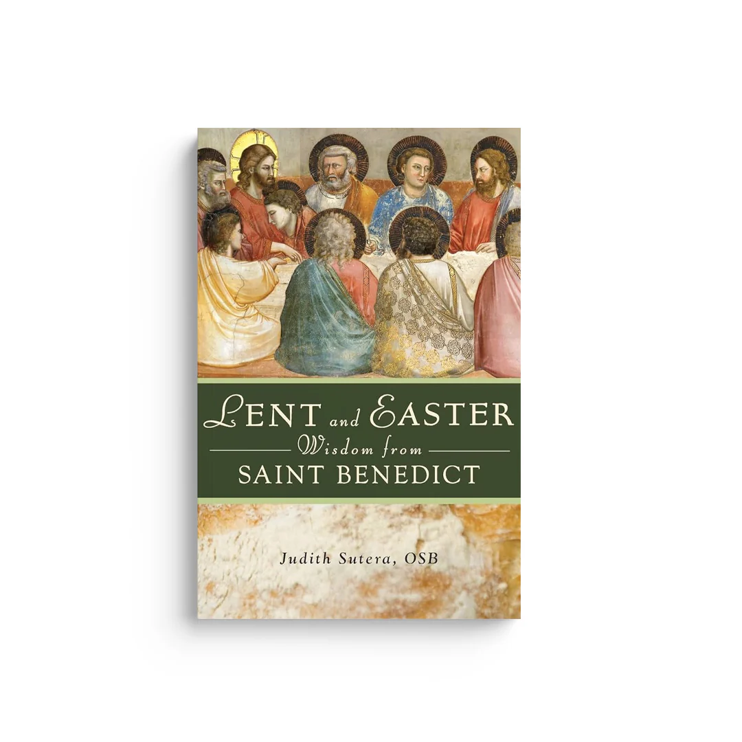 Lent and Easter Wisdom from Saint Benedict: Daily Scripture and Prayers Together with Saint Benedict's Own Words