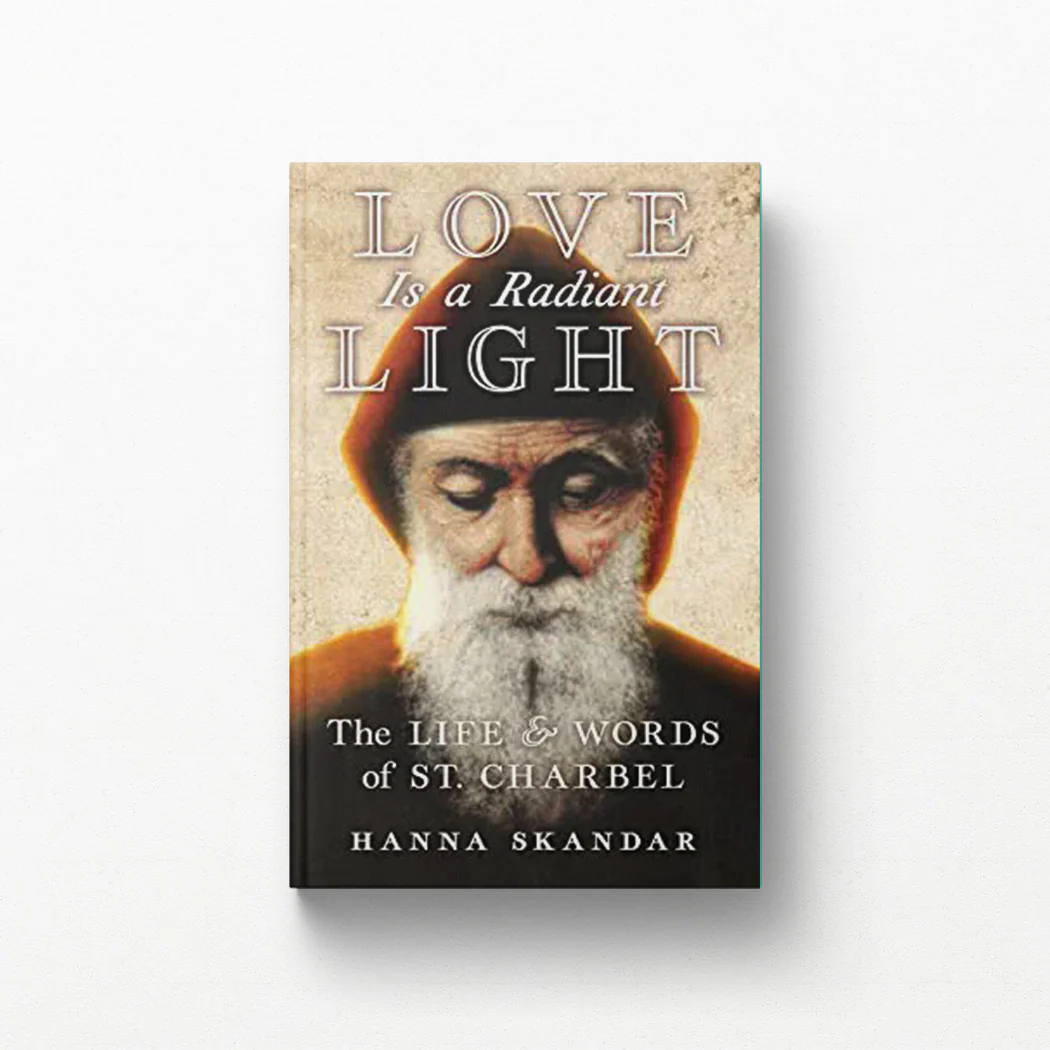 Love is a Radiant Light: The Life & Words of Saint Charbel