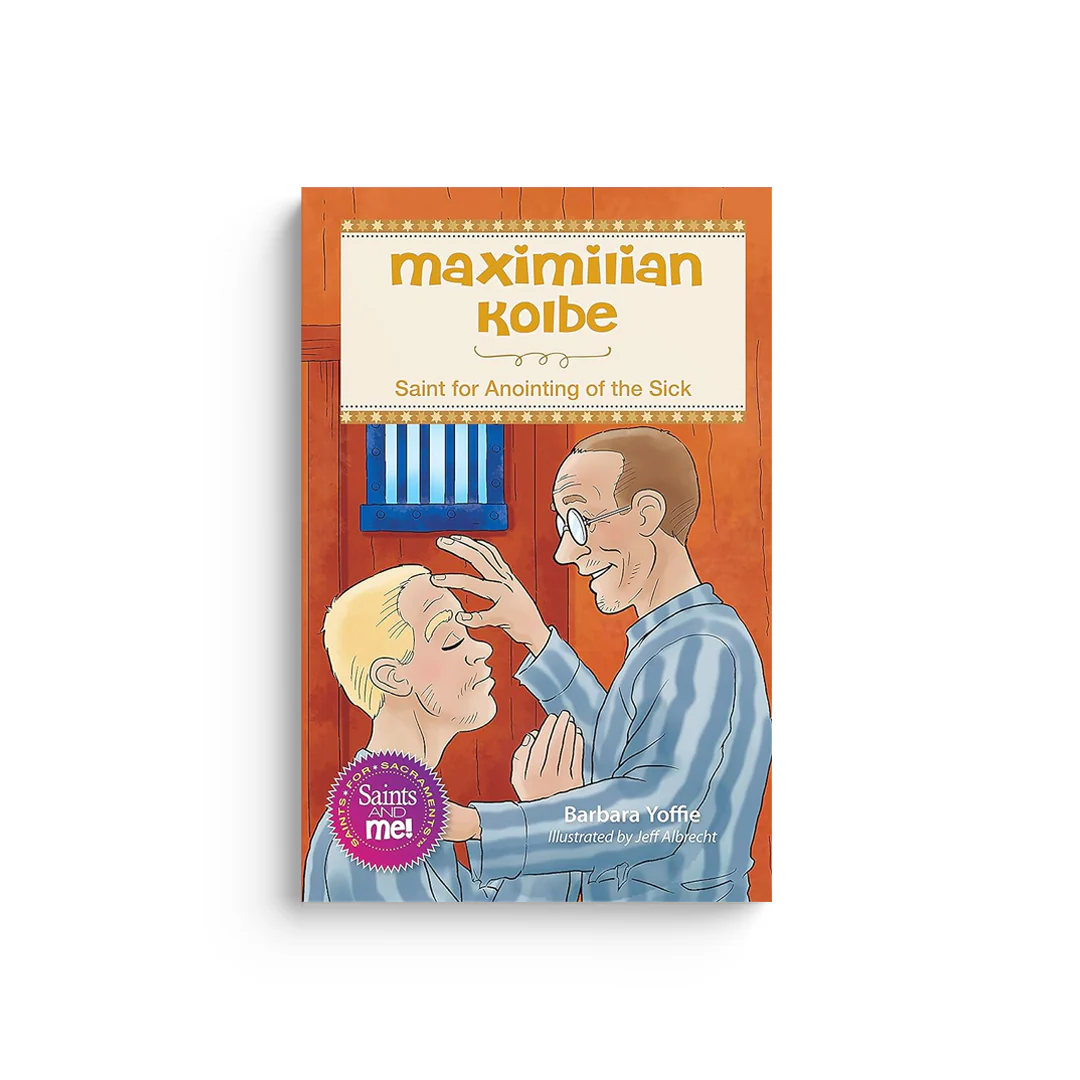 Maximilian Kolbe: Saint for Anointing of the Sick