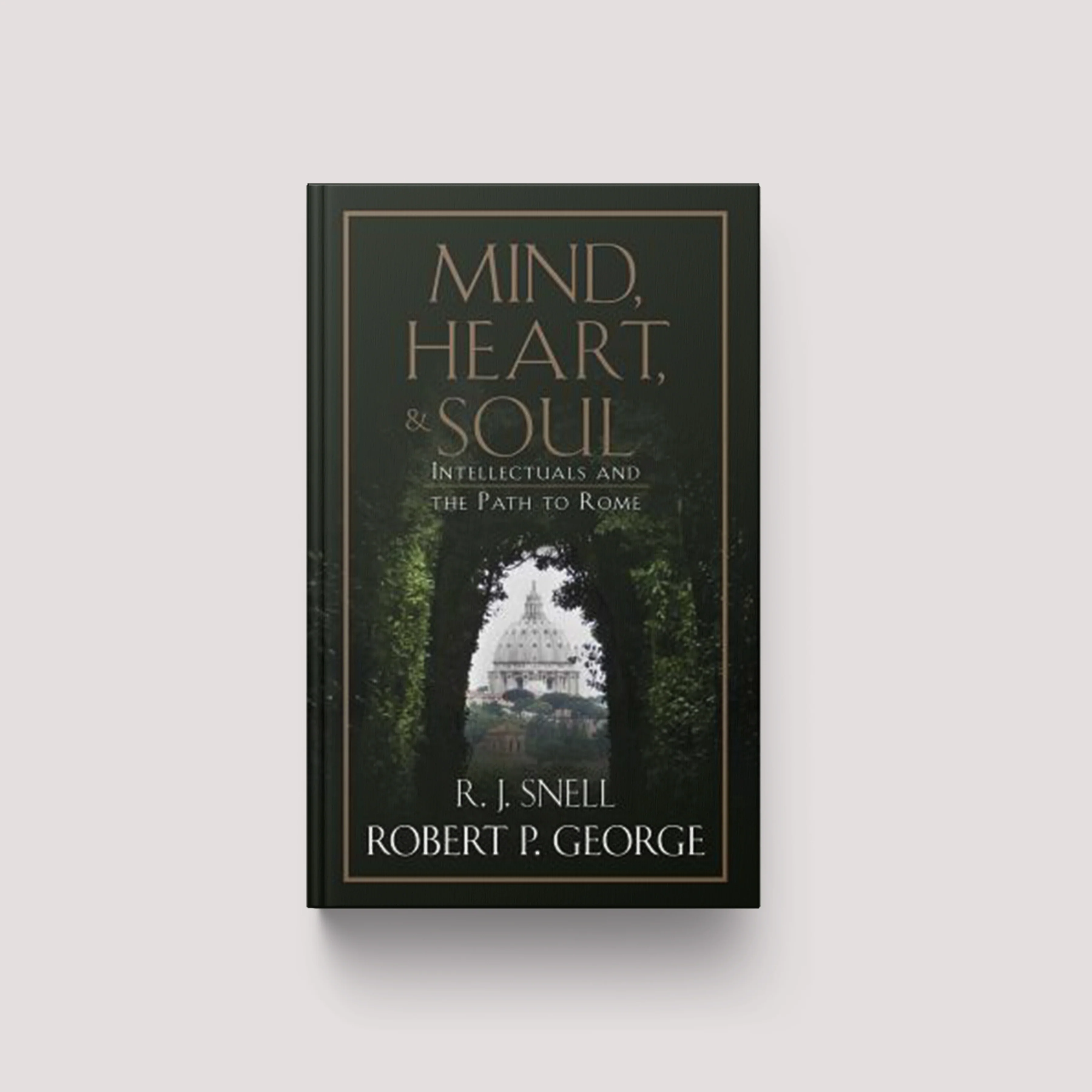 Mind, Heart, and Soul: Intellectuals and the Path to Rome
