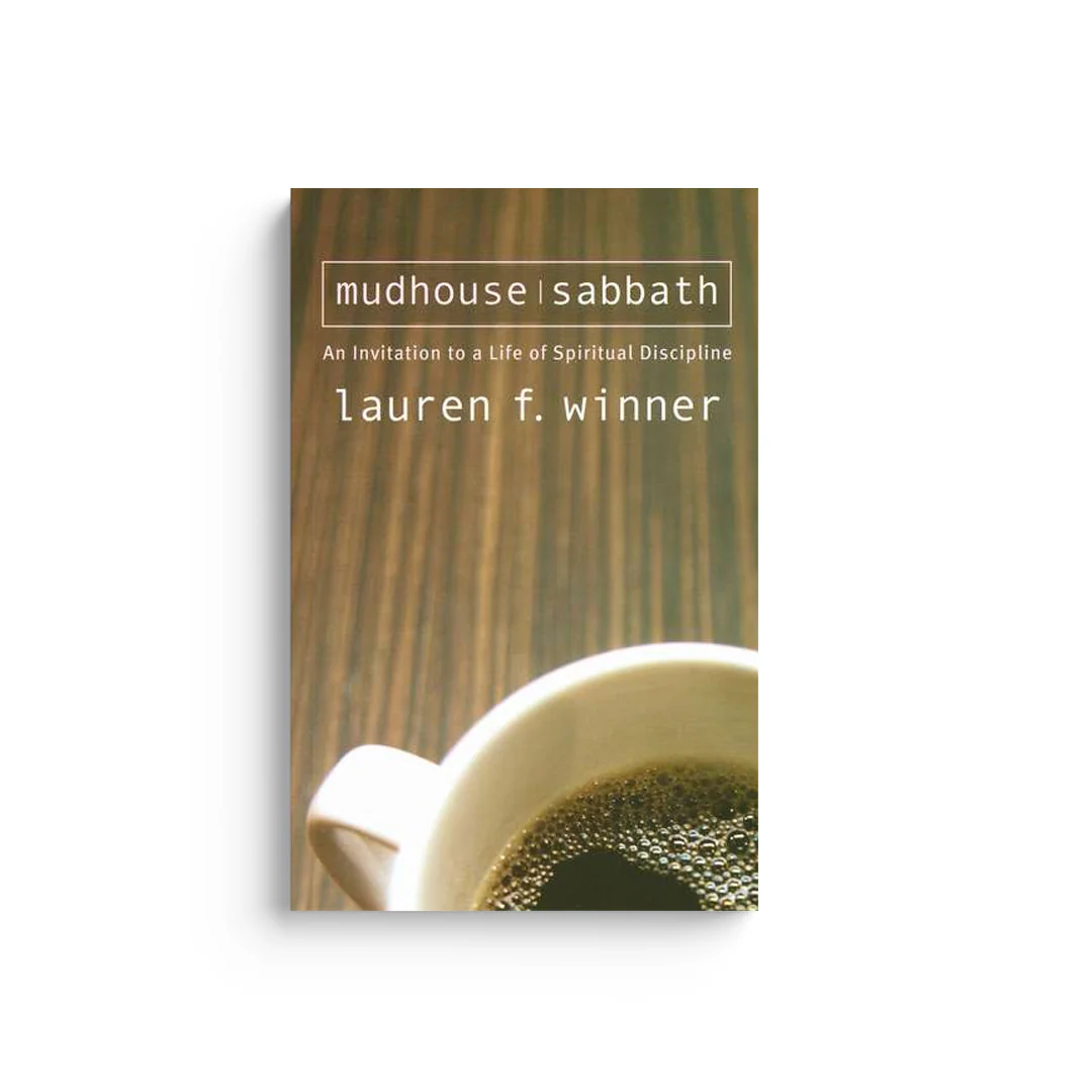 Mudhouse Sabbath: An Invitation to a Life of Spiritual Discipline