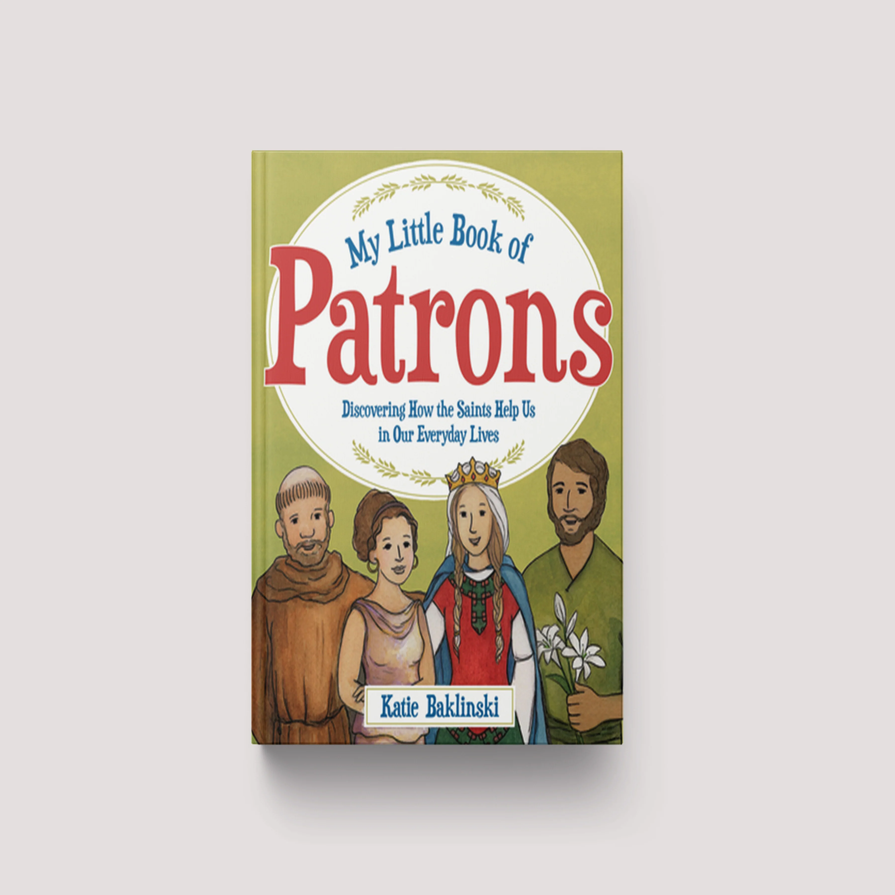My Little Book of Patrons: Discovering How the Saints Help Us in Our Everyday Lives