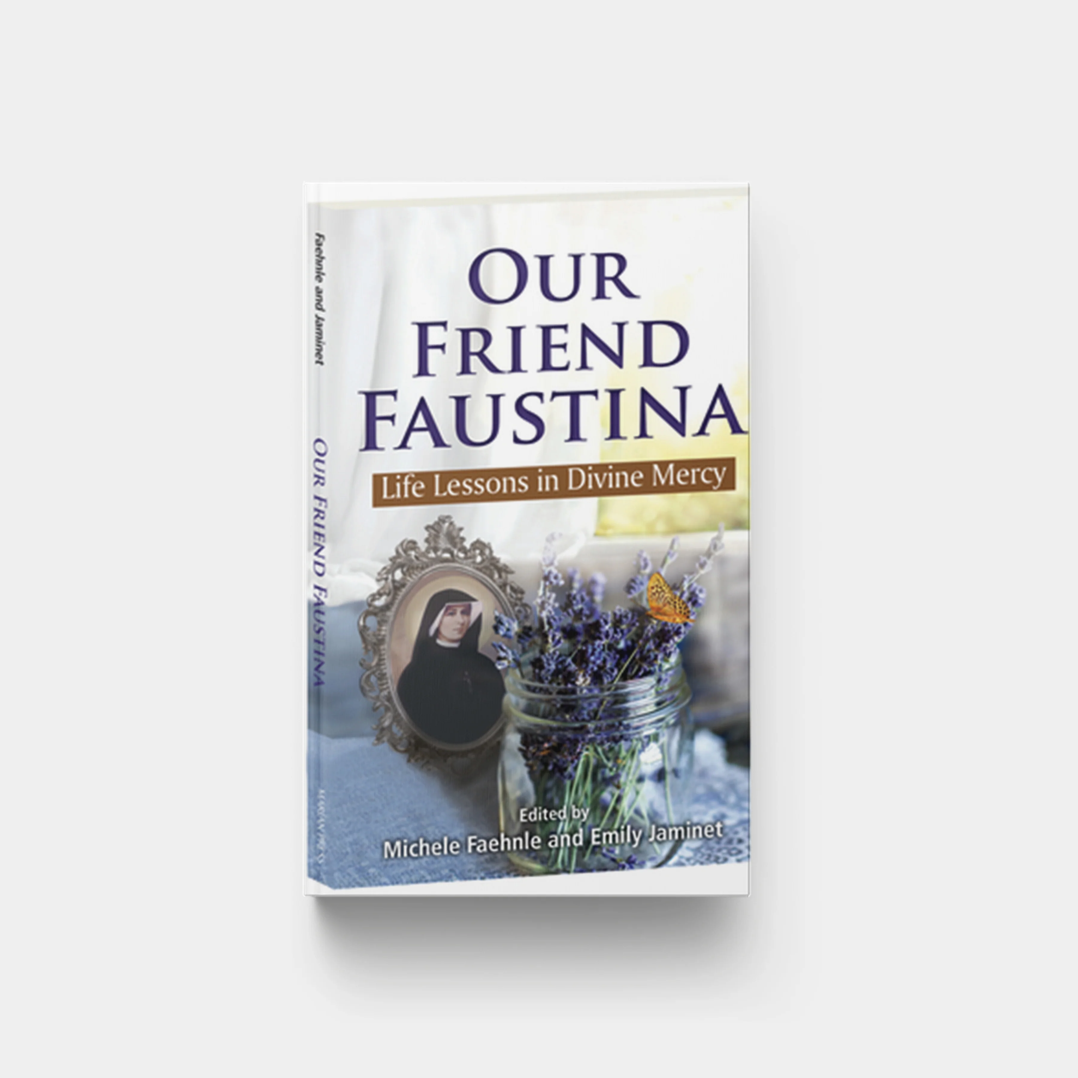 Our Friend Faustina: Life Lessons in Divine Mercy