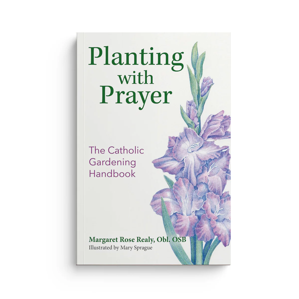 Planting with Prayer: The Catholic Gardening Handbook