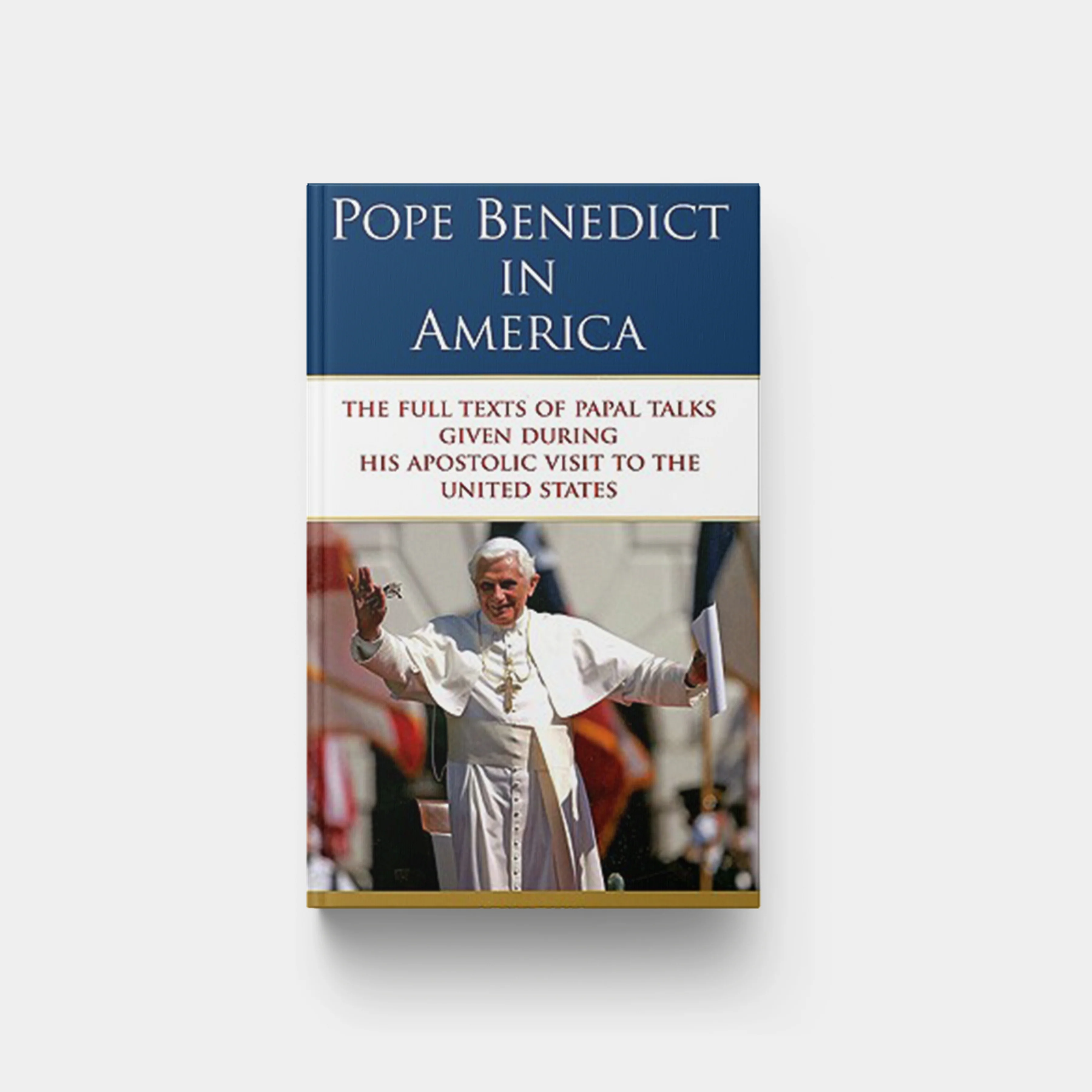 Pope Benedict in America: The Full Texts of Papal Talks Given During His Apostolic Visit to the United States