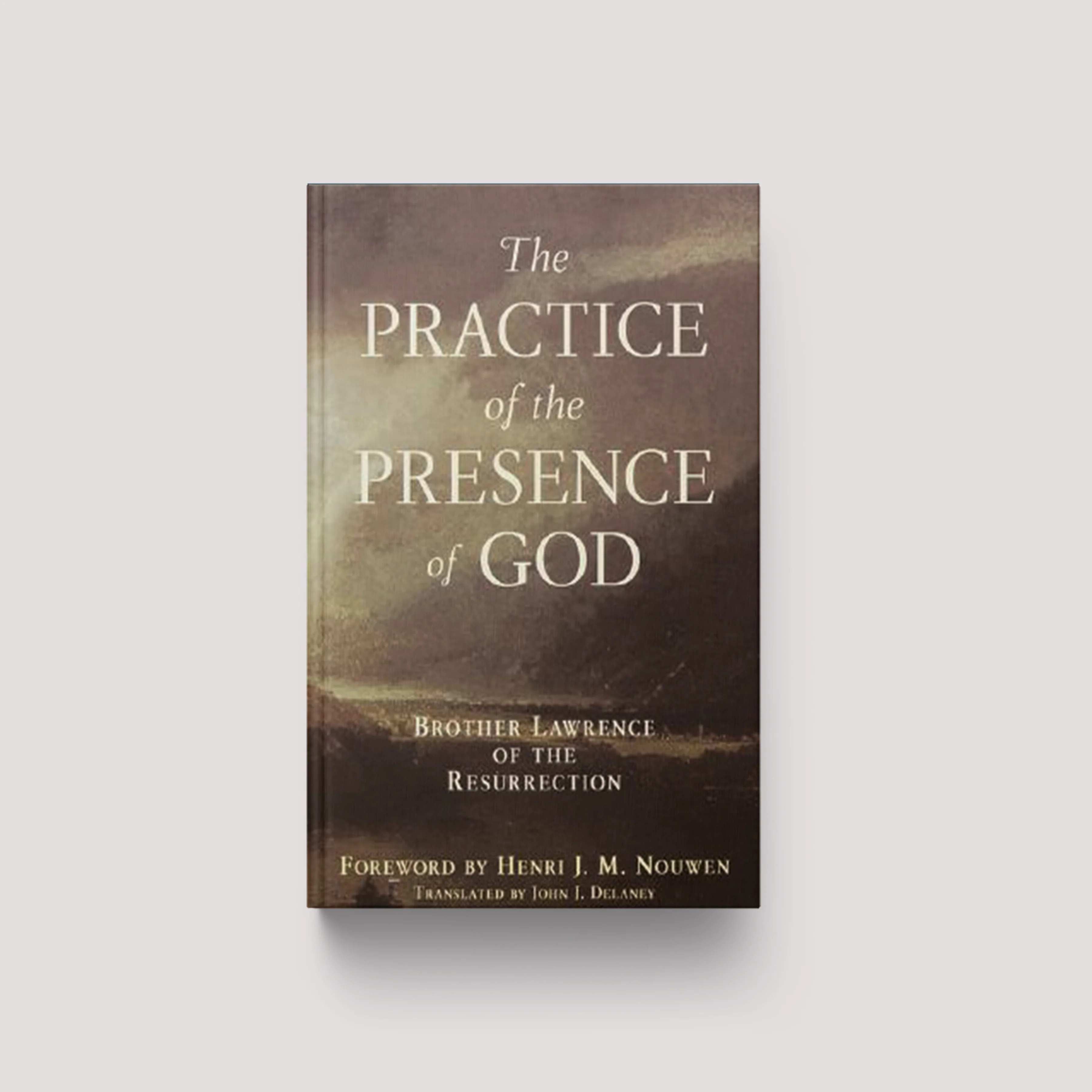 Practice of the Presence of God: Brother Lawrence of the Resurrection