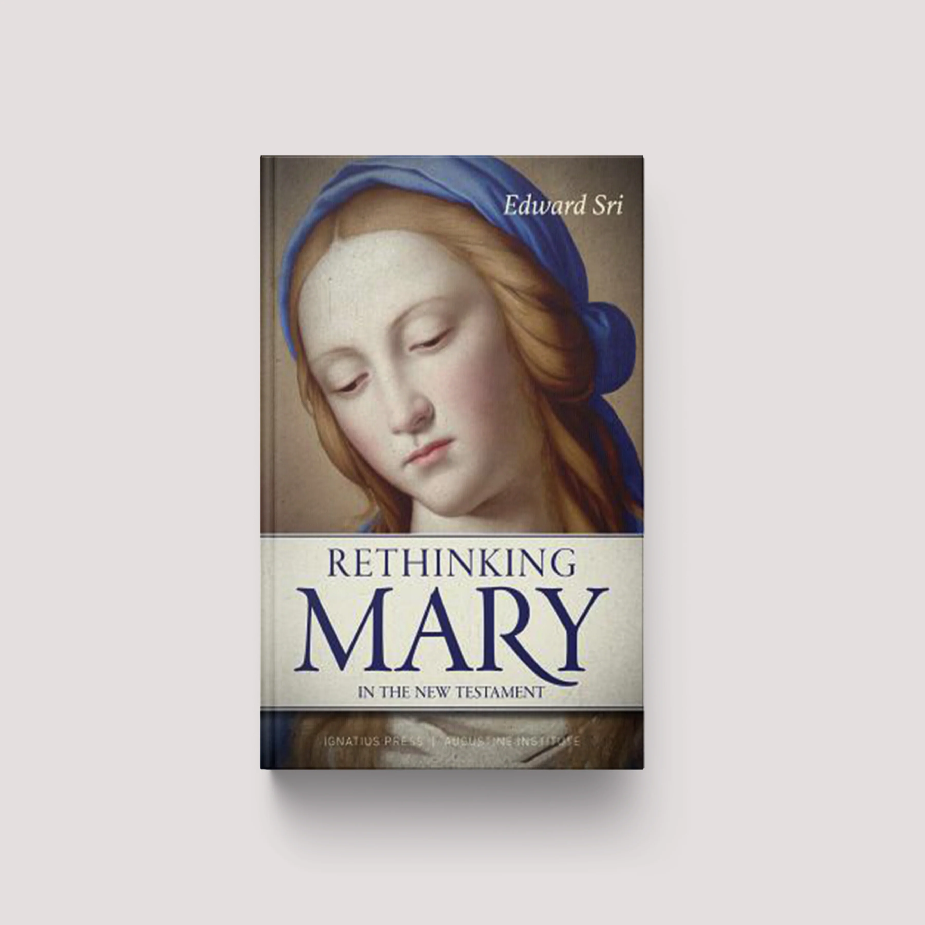 Rethinking Mary in the New Testament: What the Bible Tells Us about the Mother of the Messiah