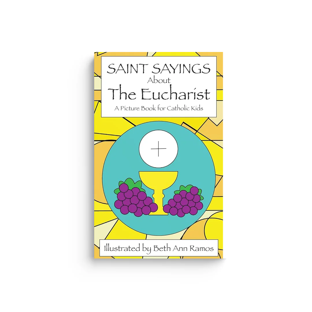 Saint Sayings about the Eucharist: A Picture Book for Catholic Kids