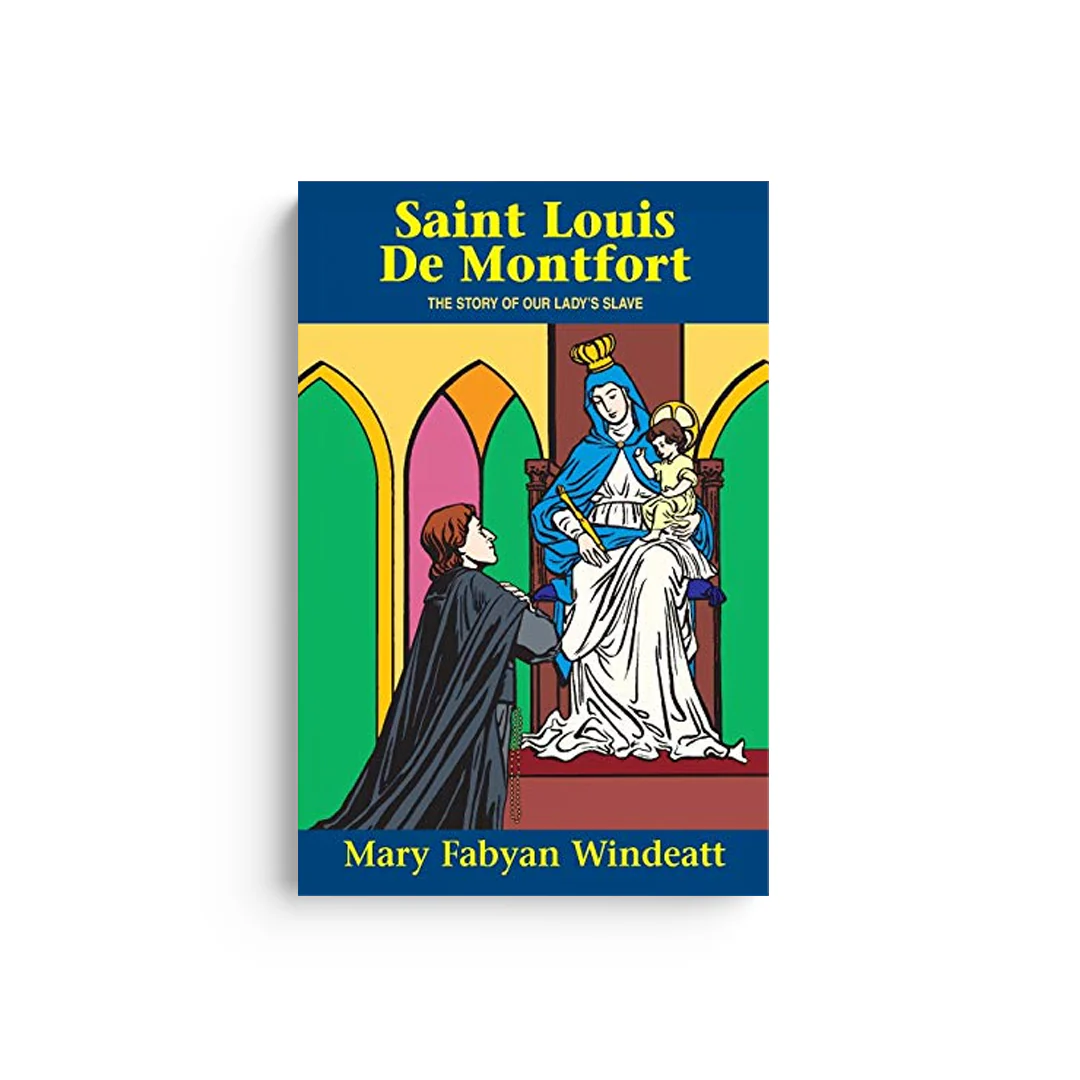St. Louis de Montfort: The Story of Our Lady's Slave