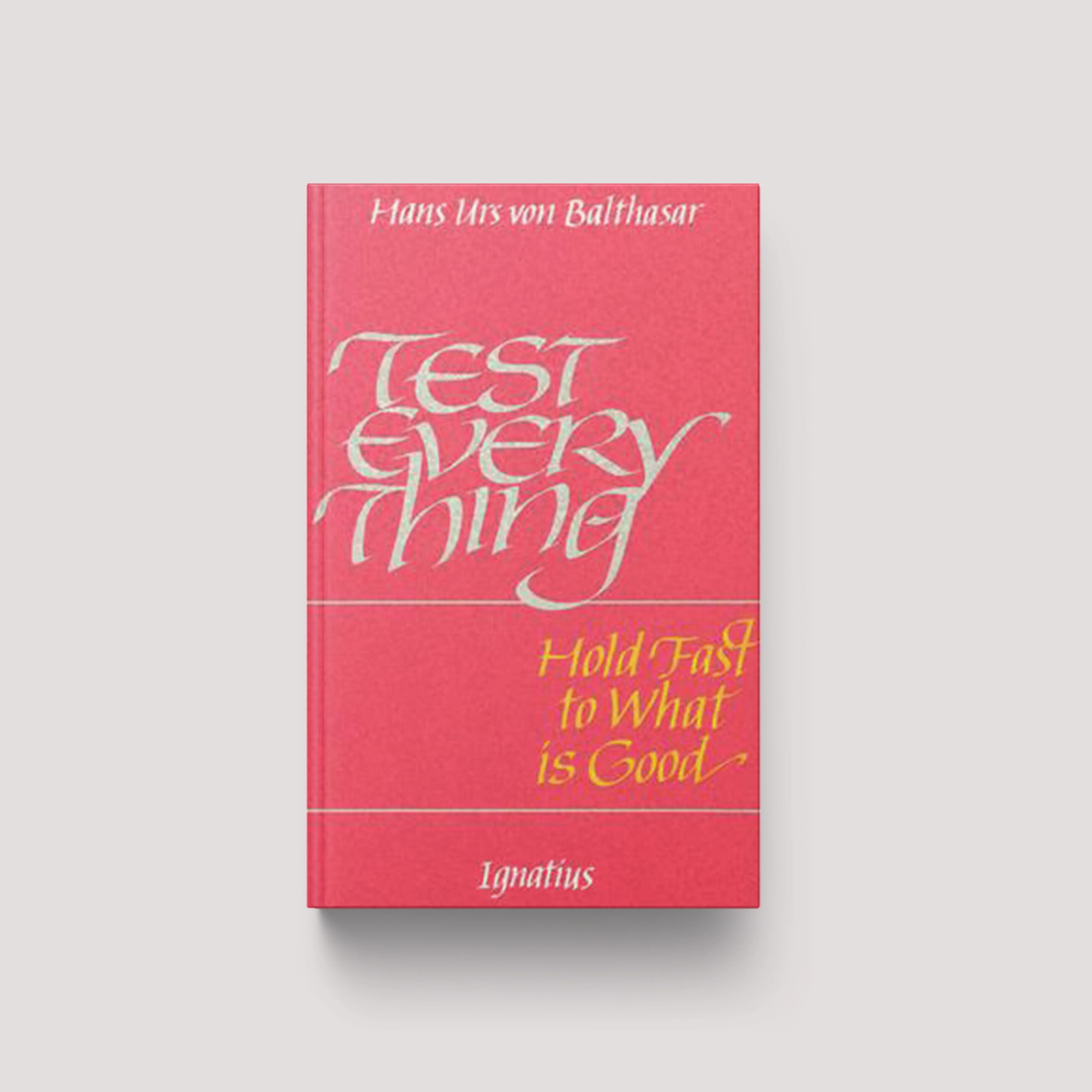 Test Everything: Hold Fast to What is Good: An Interview with Hans Urs Von Balthasar