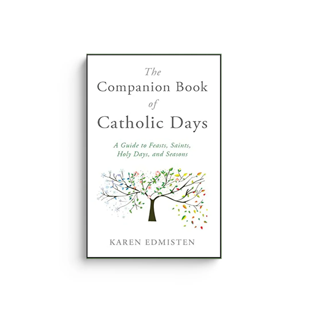 The Companion Book of Catholic Days: A Guide to Feasts, Saints, Holy Days, and Seasons