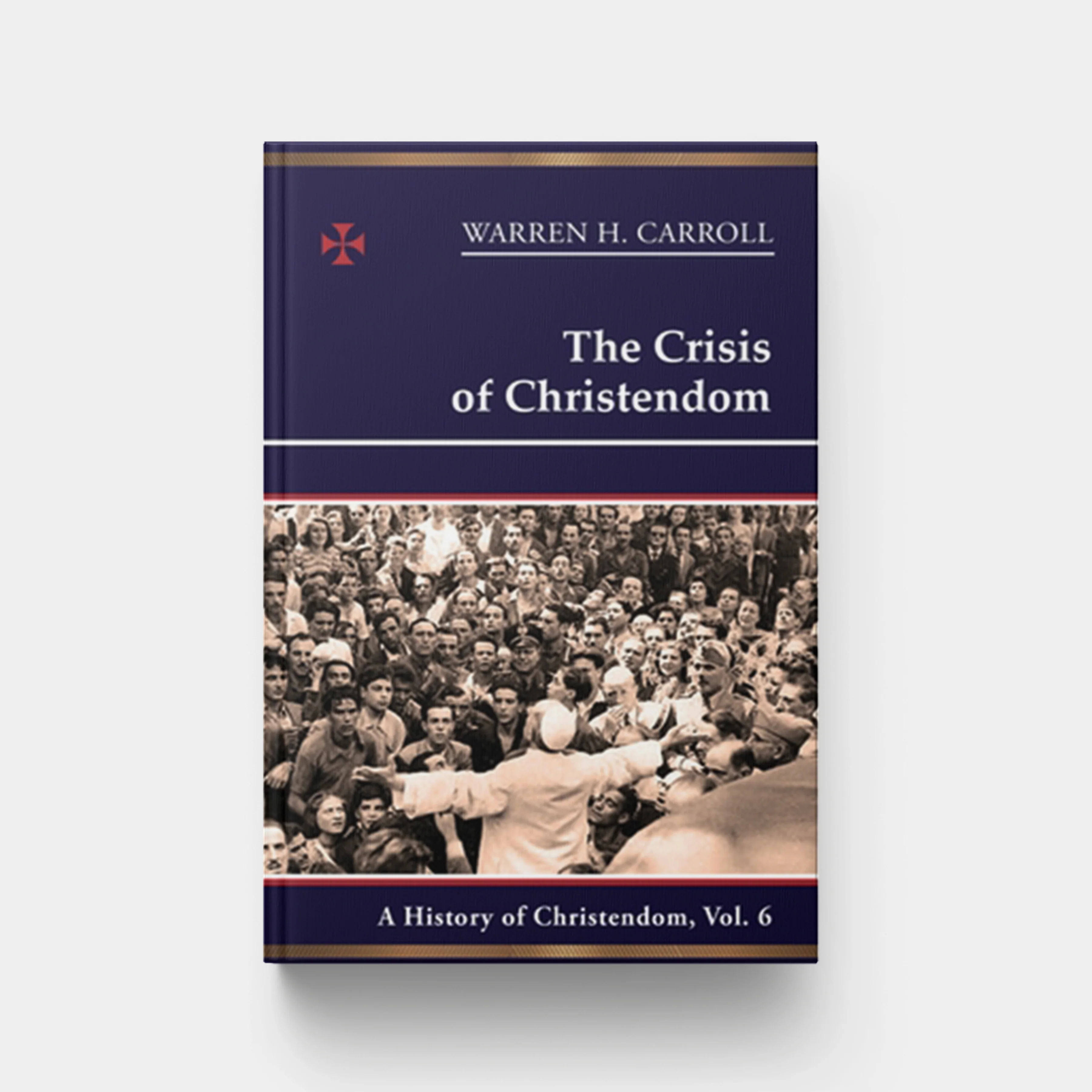 The Crisis of Christendom: 1815-2005: A History of Christendom (Vol. 6)