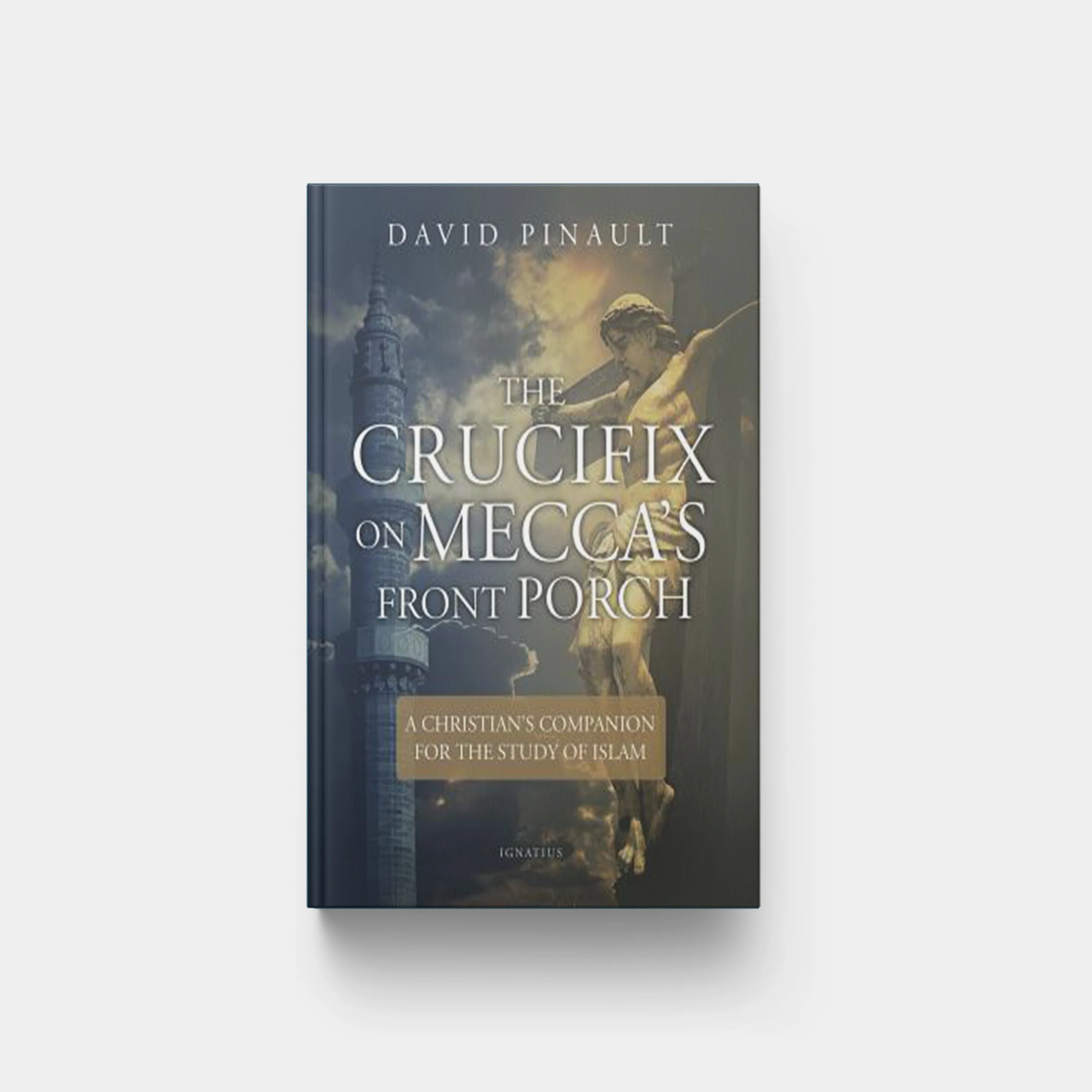 The Crucifix on Mecca's Front Porch: A Christian's Companion for the Study of Islam