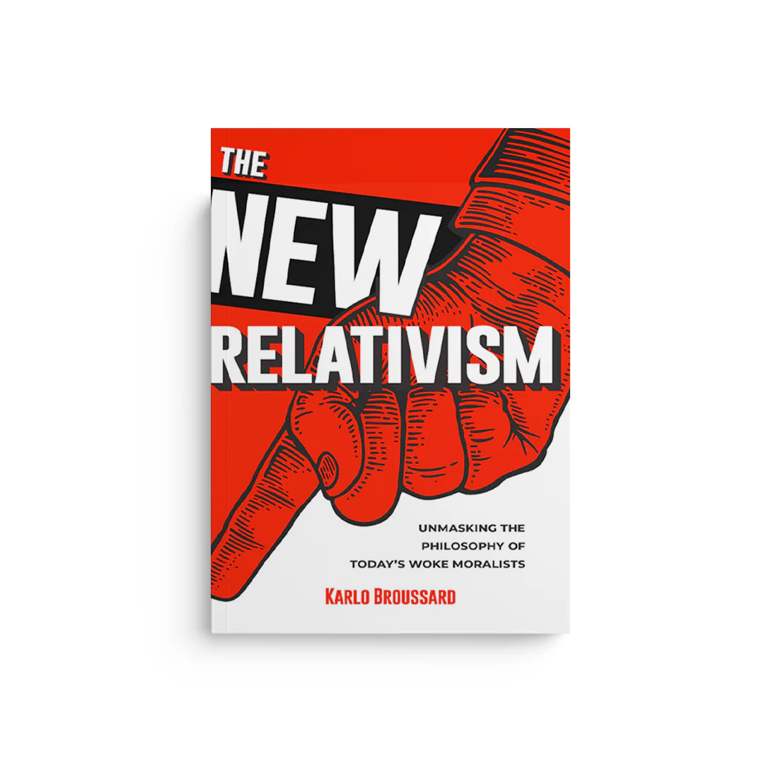 The New Relativism: Unmasking the Philosophy of Today's Woke Moralists