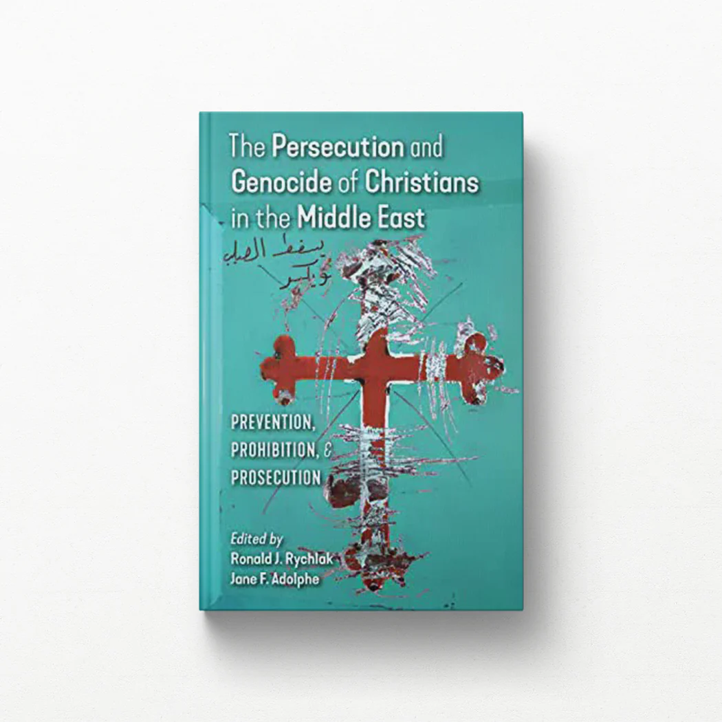 The Persecution and Genocide of Christians in the Middle East: Prevention, Prohibition, & Prosecution