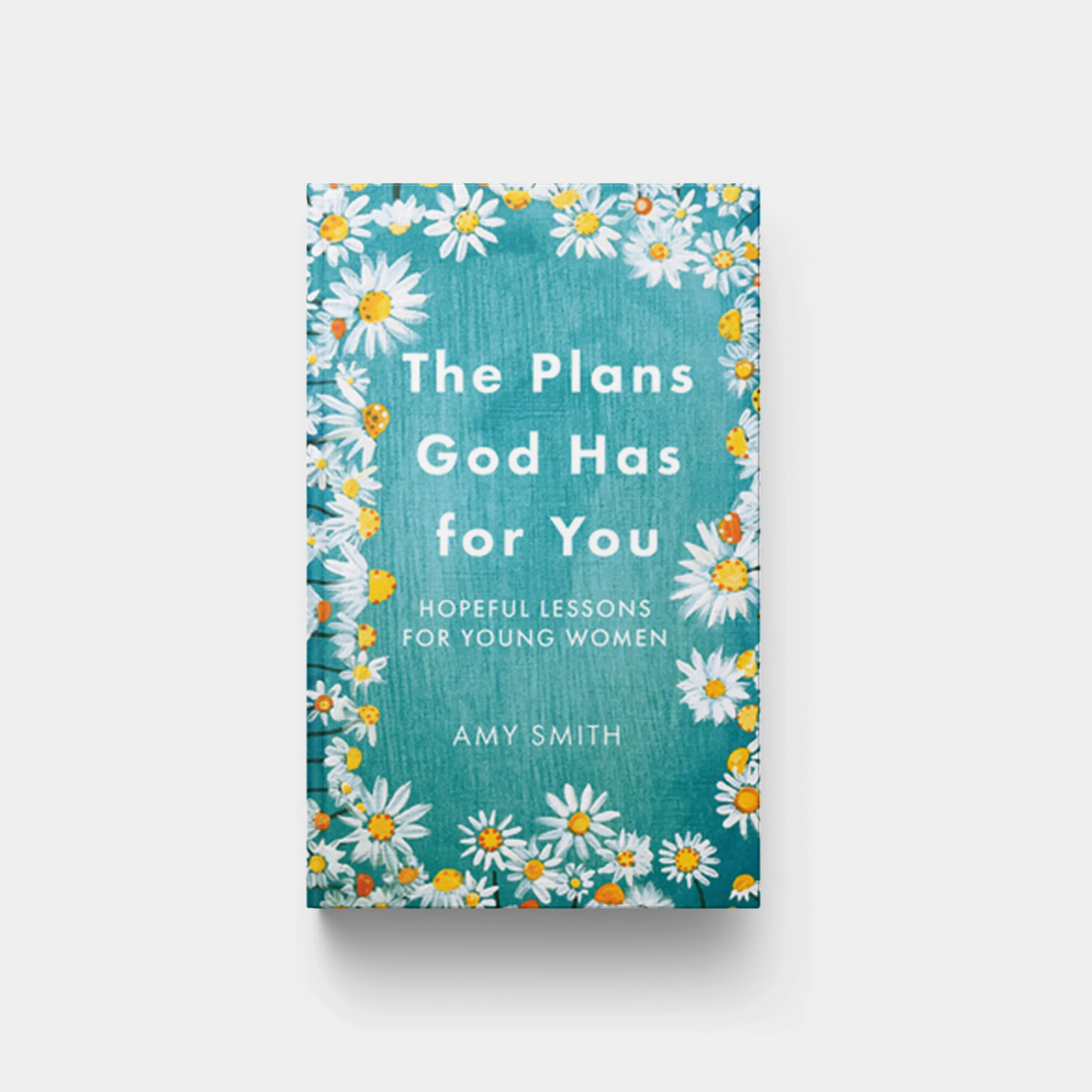 The Plans God Has for You: Hopeful Lessons for Young Women
