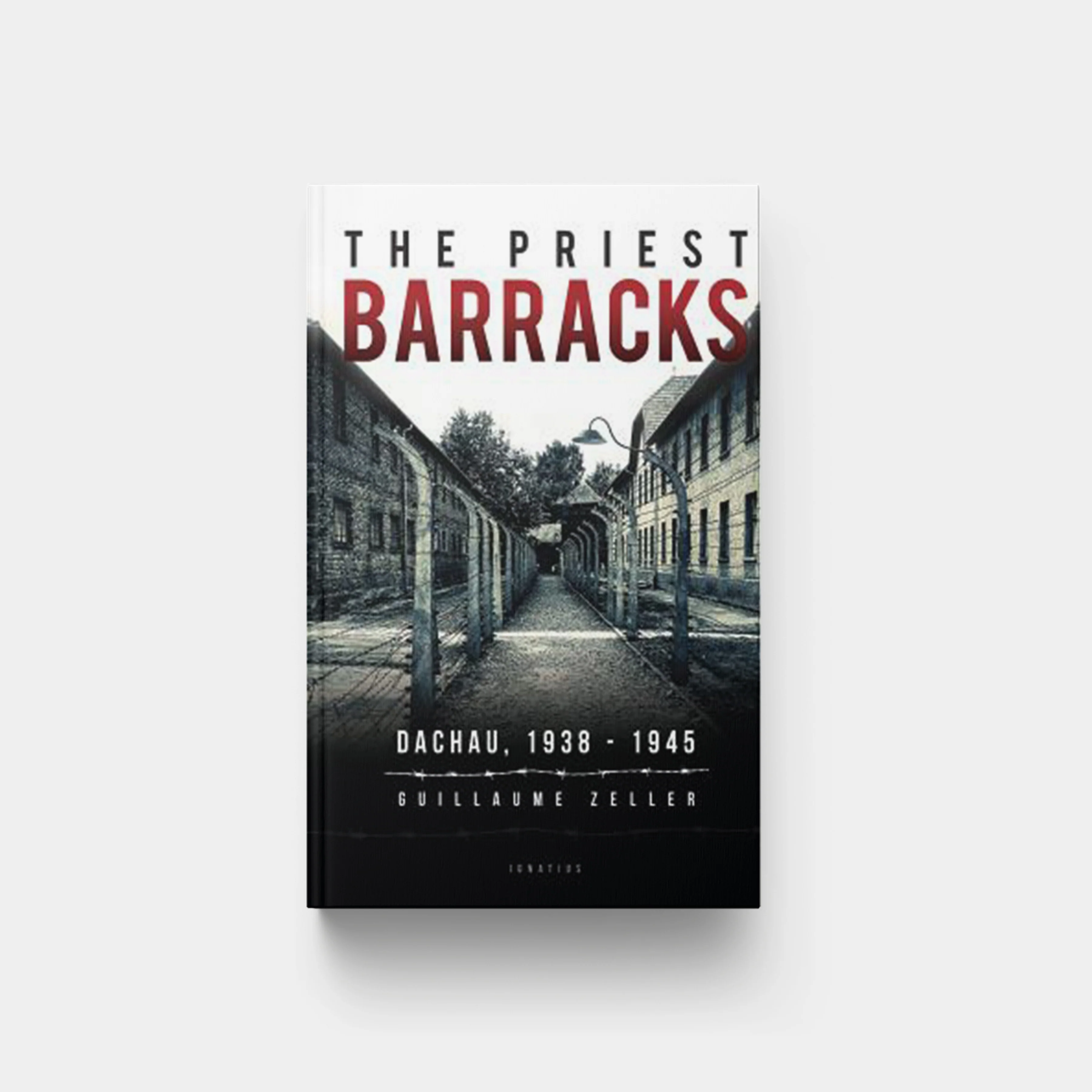 The Priest Barracks: Dachau 1938 - 1945