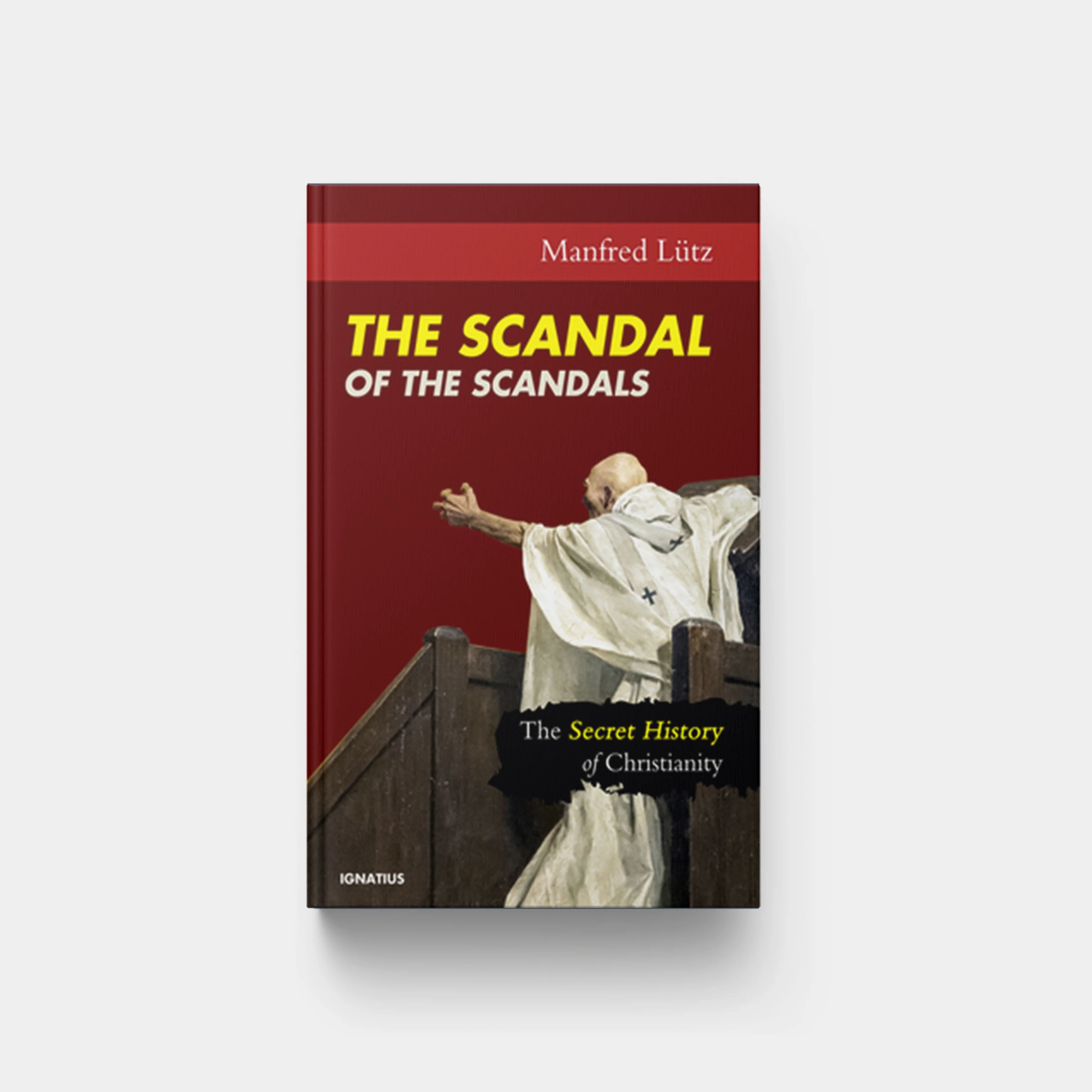The Scandal of the Scandals: The Secret History of Christianity