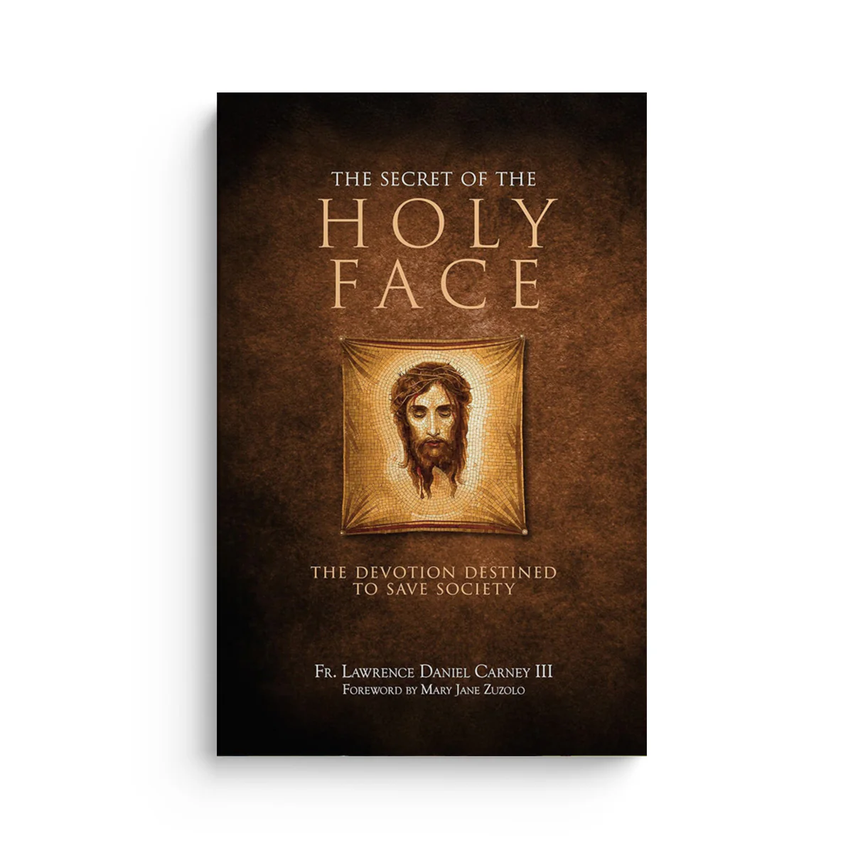 The Secret of the Holy Face: The Devotion Destined to Save Society