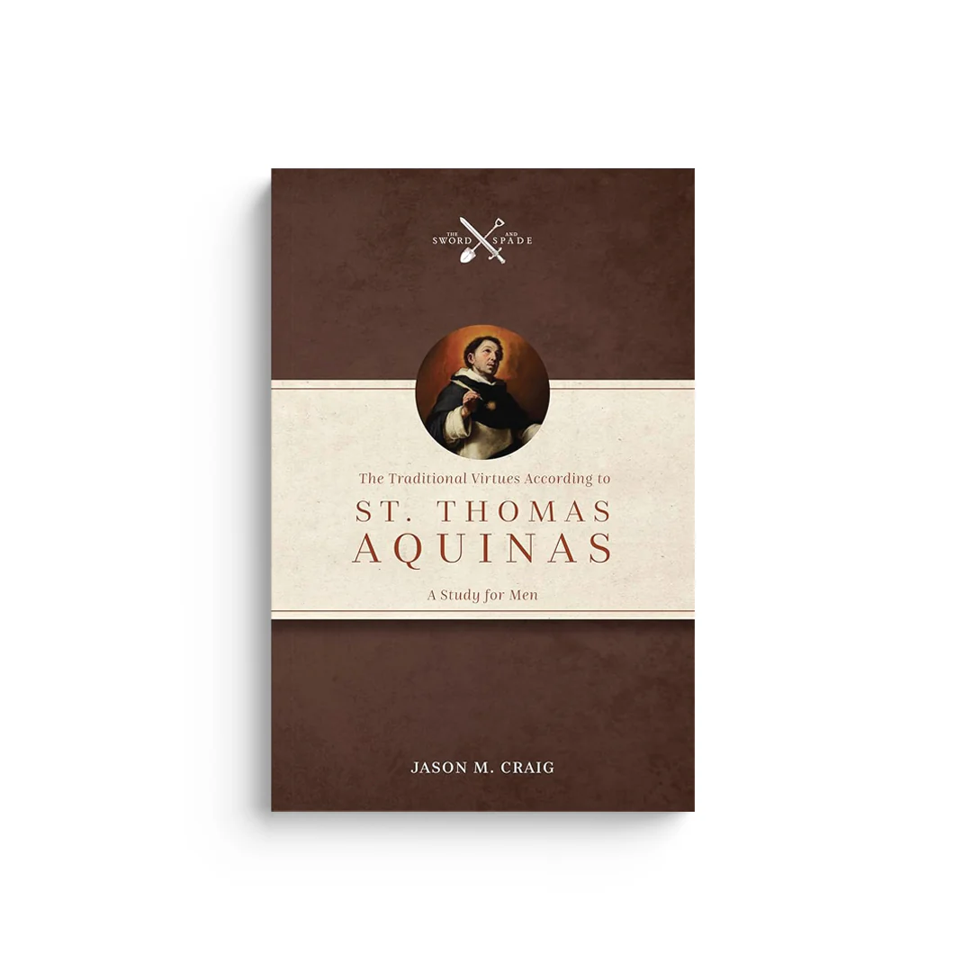 The Traditional Virtues According to St. Thomas Aquinas: A Study for Men