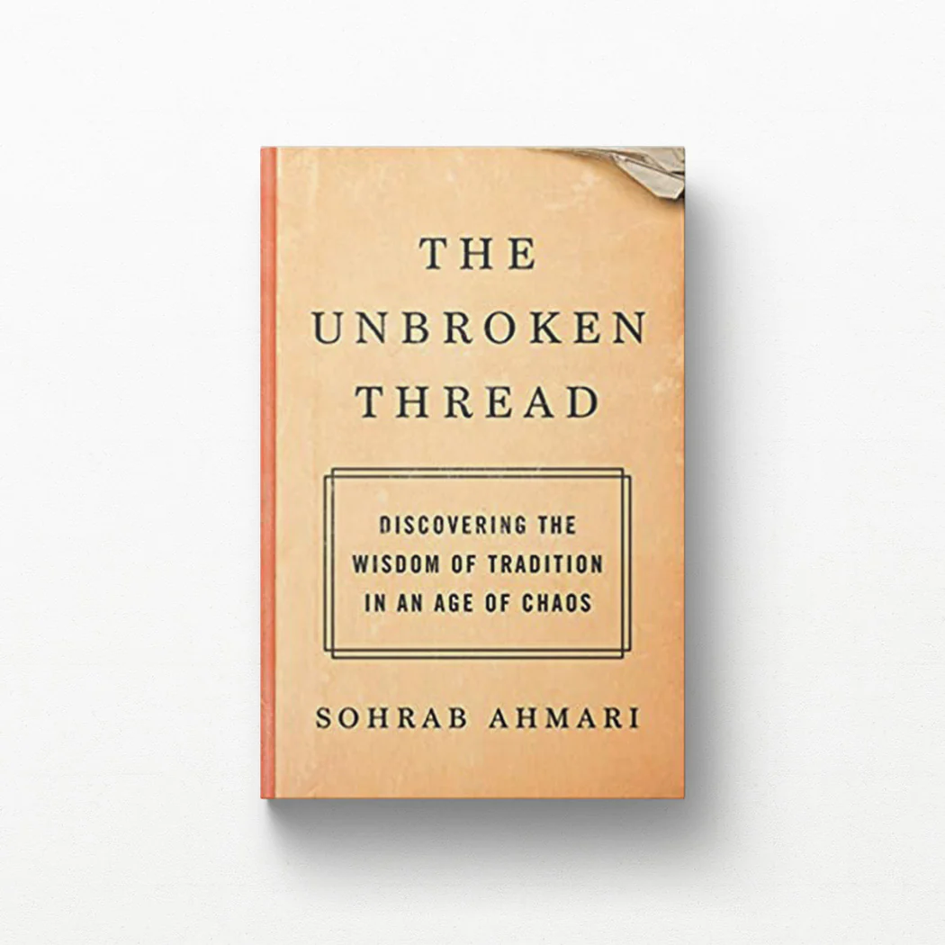 The Unbroken Thread: Discovering the Wisdom of Tradition in an Age of Chaos