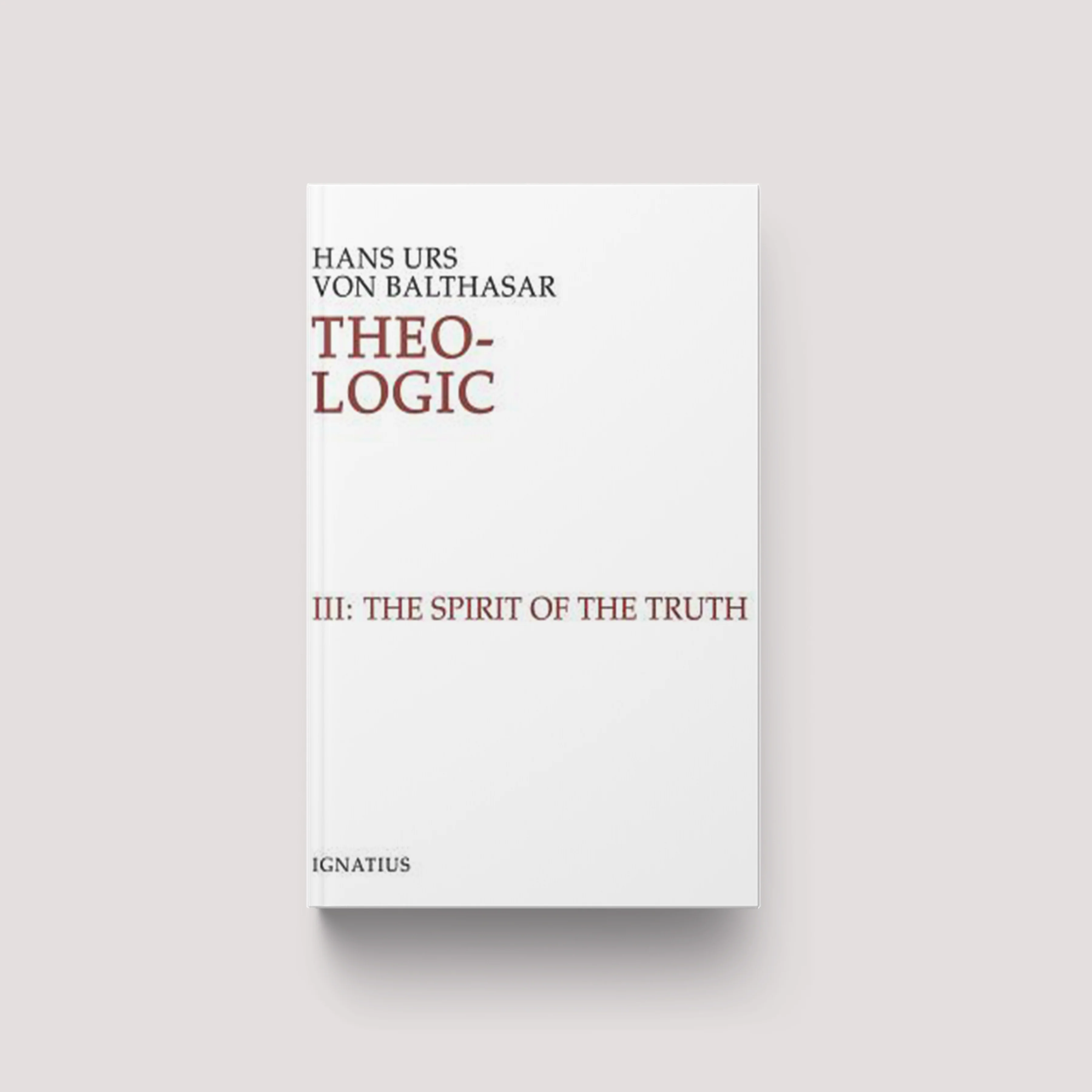 Theo-Logic: Theological Logical Theory: The Spirit of Truth