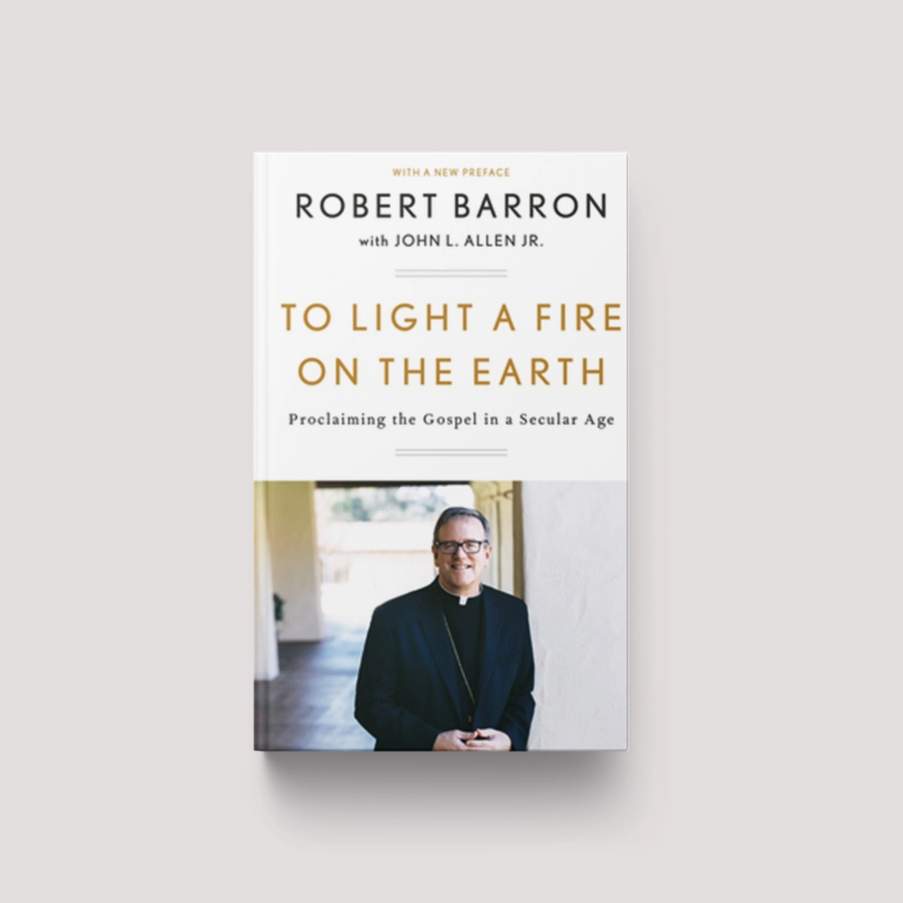 To Light a Fire on the Earth: Proclaiming the Gospel in a Secular Age
