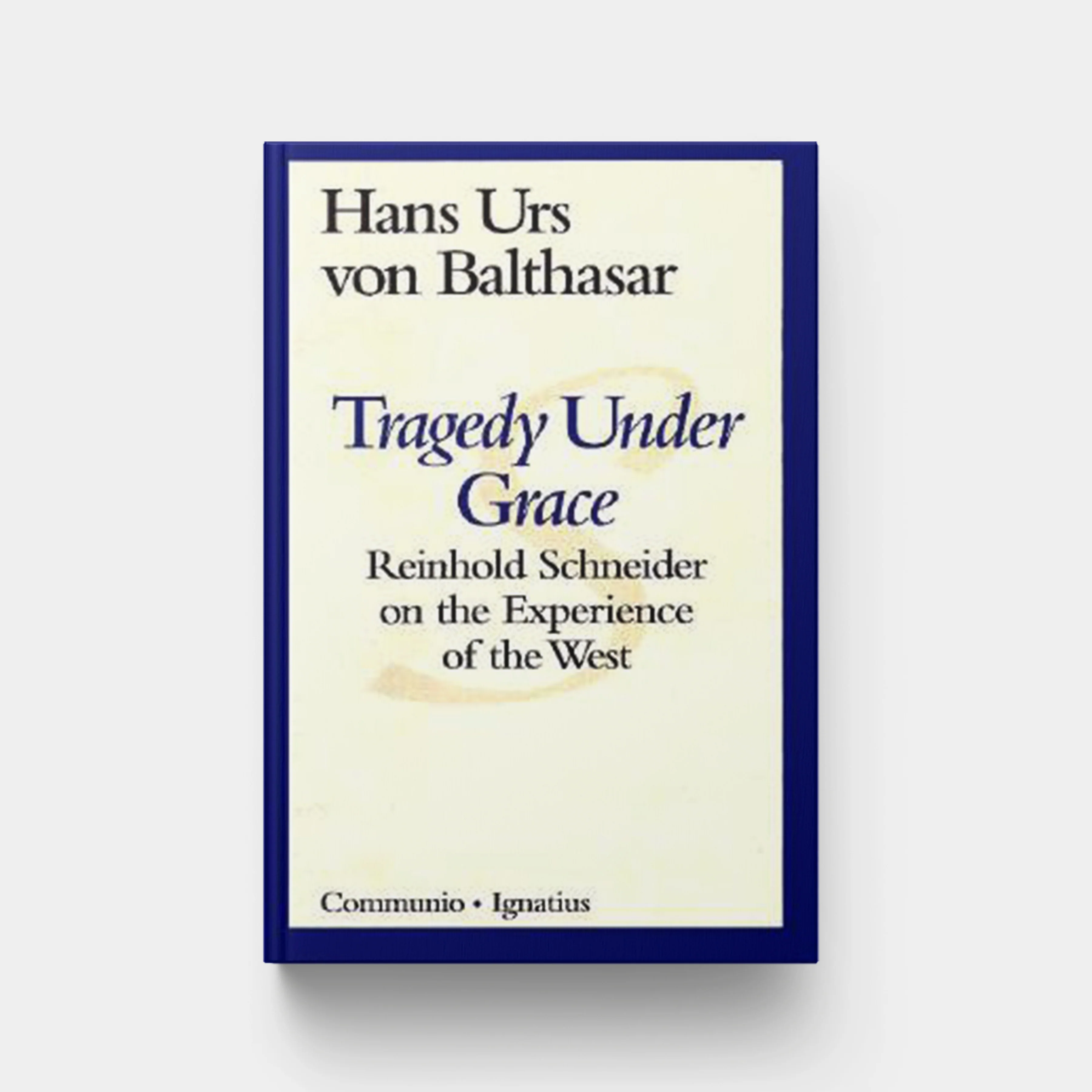 Tragedy Under Grace: Reinhold Schneider on the Experience of the West
